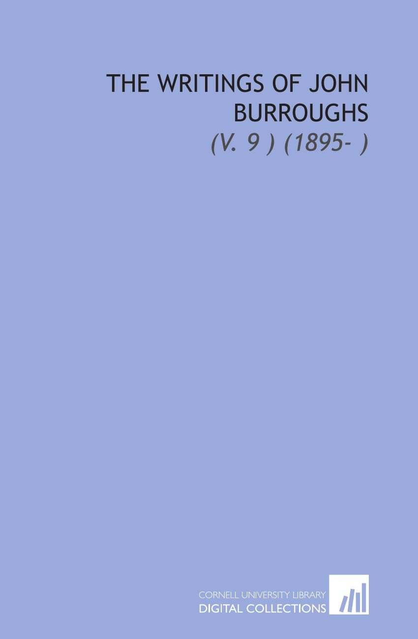 The Writings of John Burroughs: (V. 9 ) (1895- ) Books