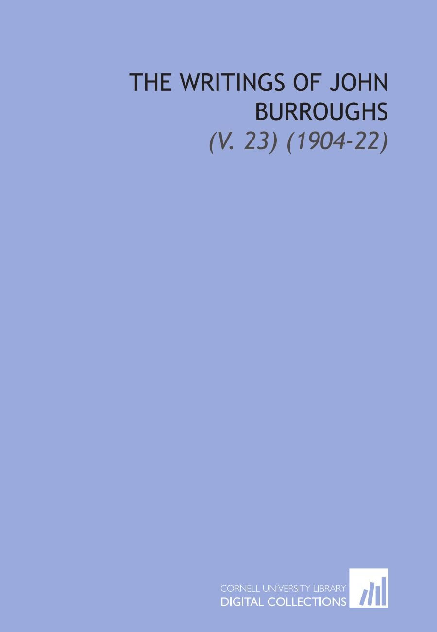 The Writings of John Burroughs: (V. 23) (1904-22) Books