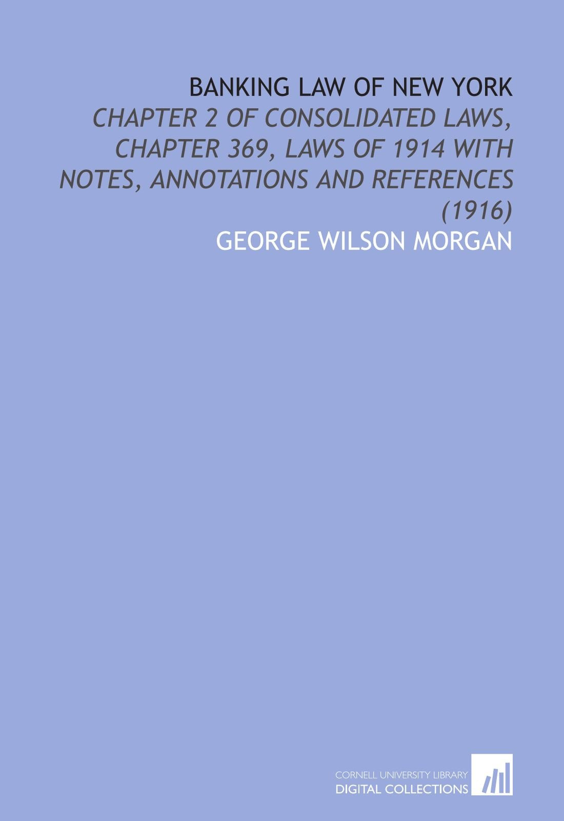Banking Law of New York: Chapter 2 of Consolidated Laws, Chapter 369, Laws of 1914 With Notes, Annotations and References (1916) book