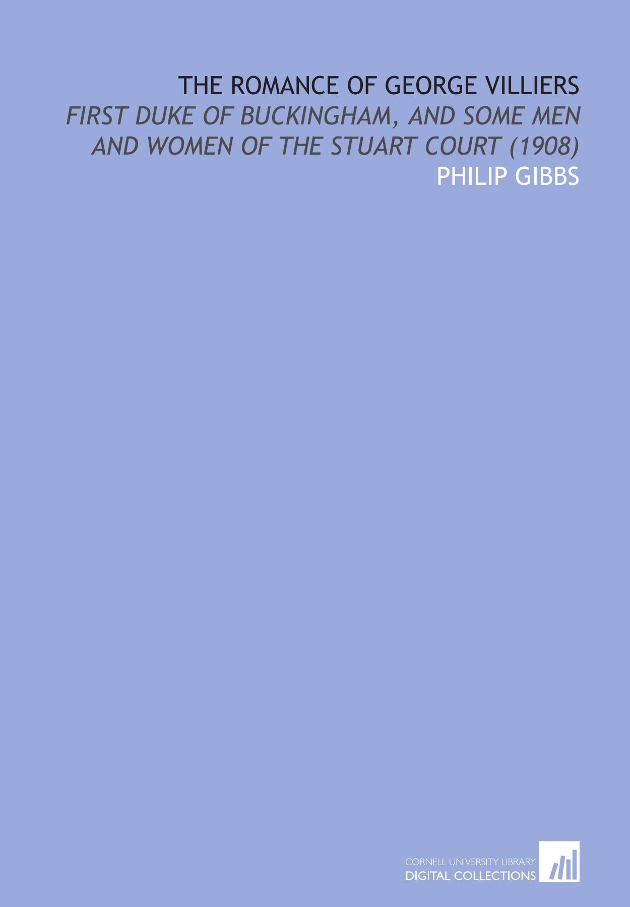 The Romance of George Villiers: First Duke of Buckingham, and Some Men and Women of the Stuart Court (1908) book