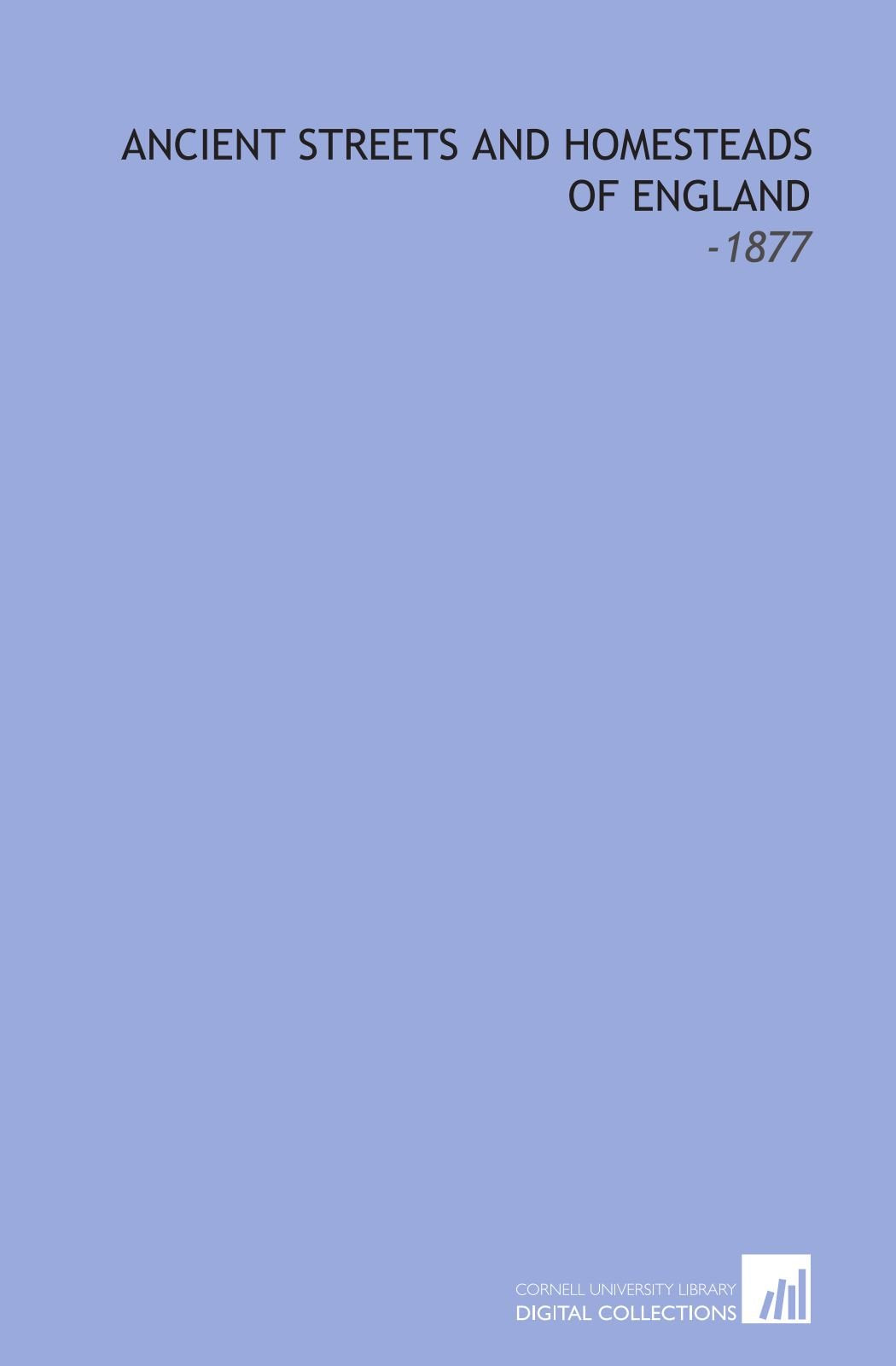 Ancient Streets and Homesteads of England: -1877 Politics & History