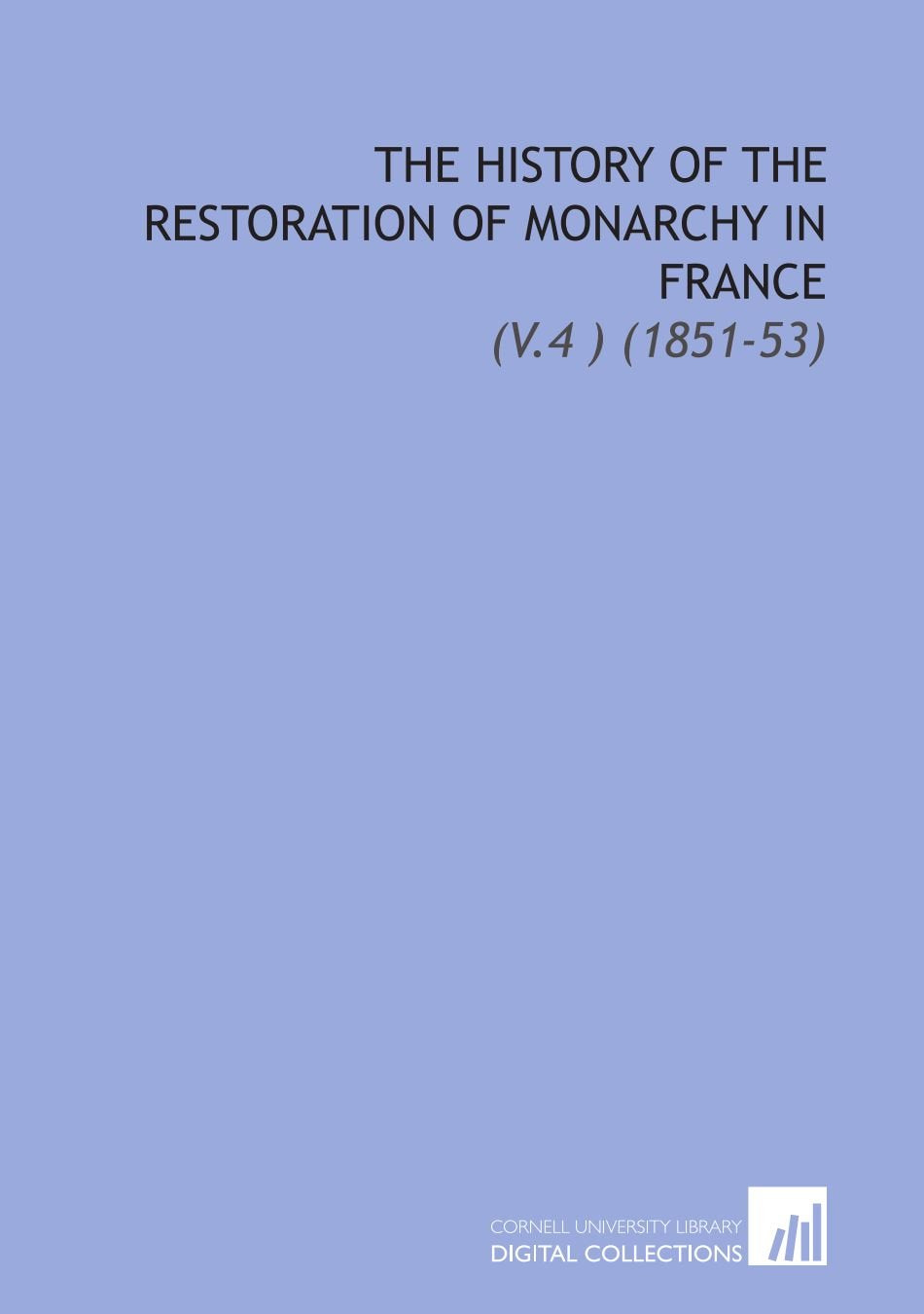 The History of the Restoration of Monarchy in France: (V.4 ) (1851-53) Books