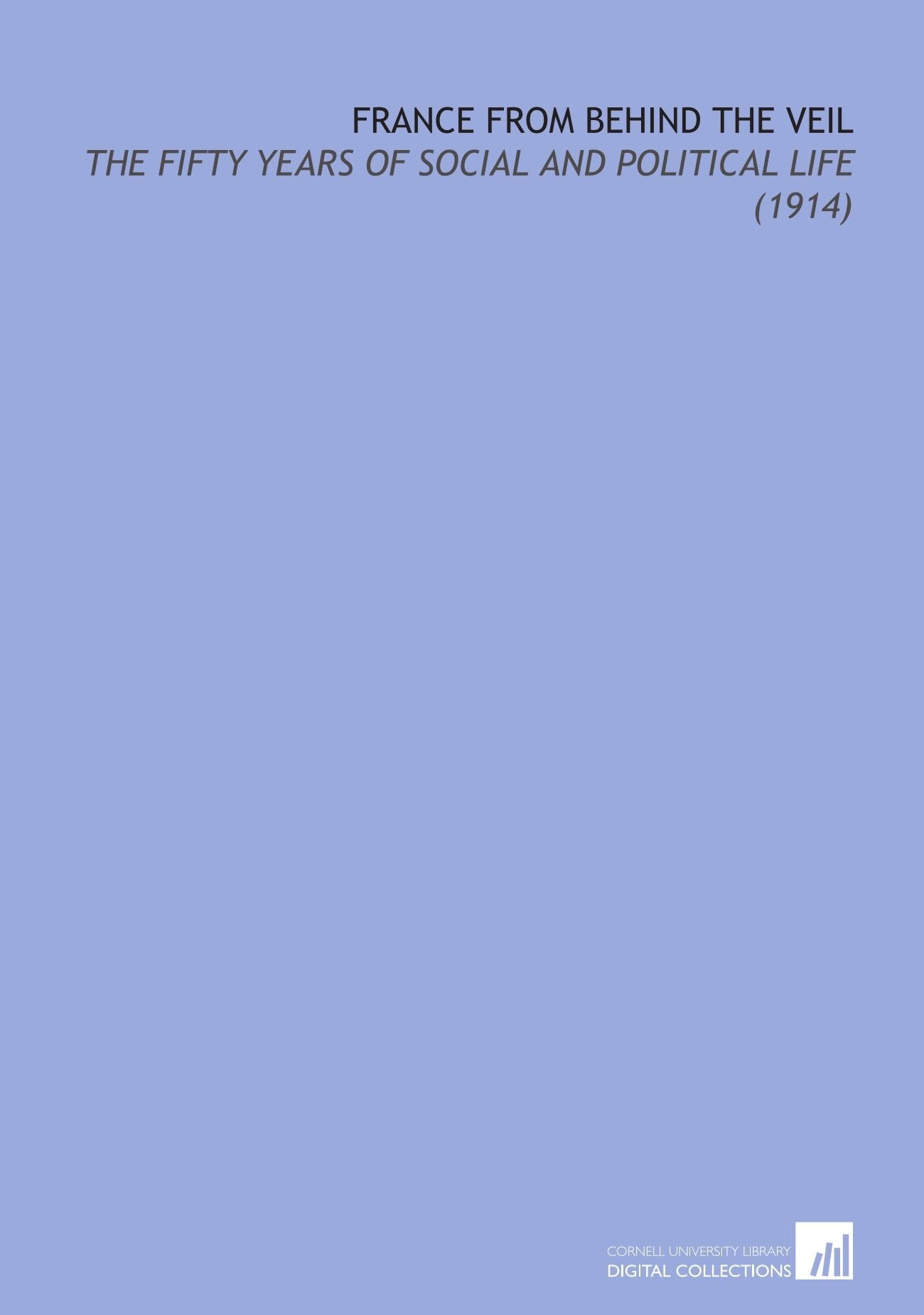 France From Behind the Veil: The Fifty Years of Social and Political Life (1914) Books
