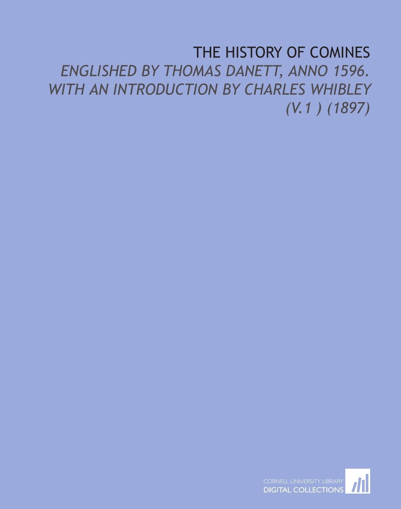 The History of Comines: Englished by Thomas Danett, Anno 1596. With an Introduction by Charles Whibley (V.1 ) (1897) Books