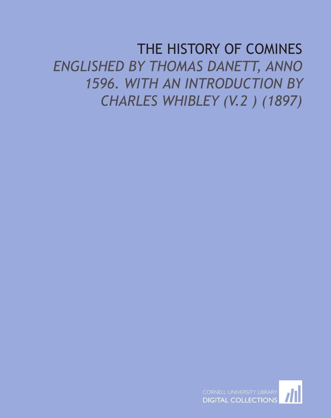 The History of Comines: Englished by Thomas Danett, Anno 1596. With an Introduction by Charles Whibley (V.2 ) (1897) Books