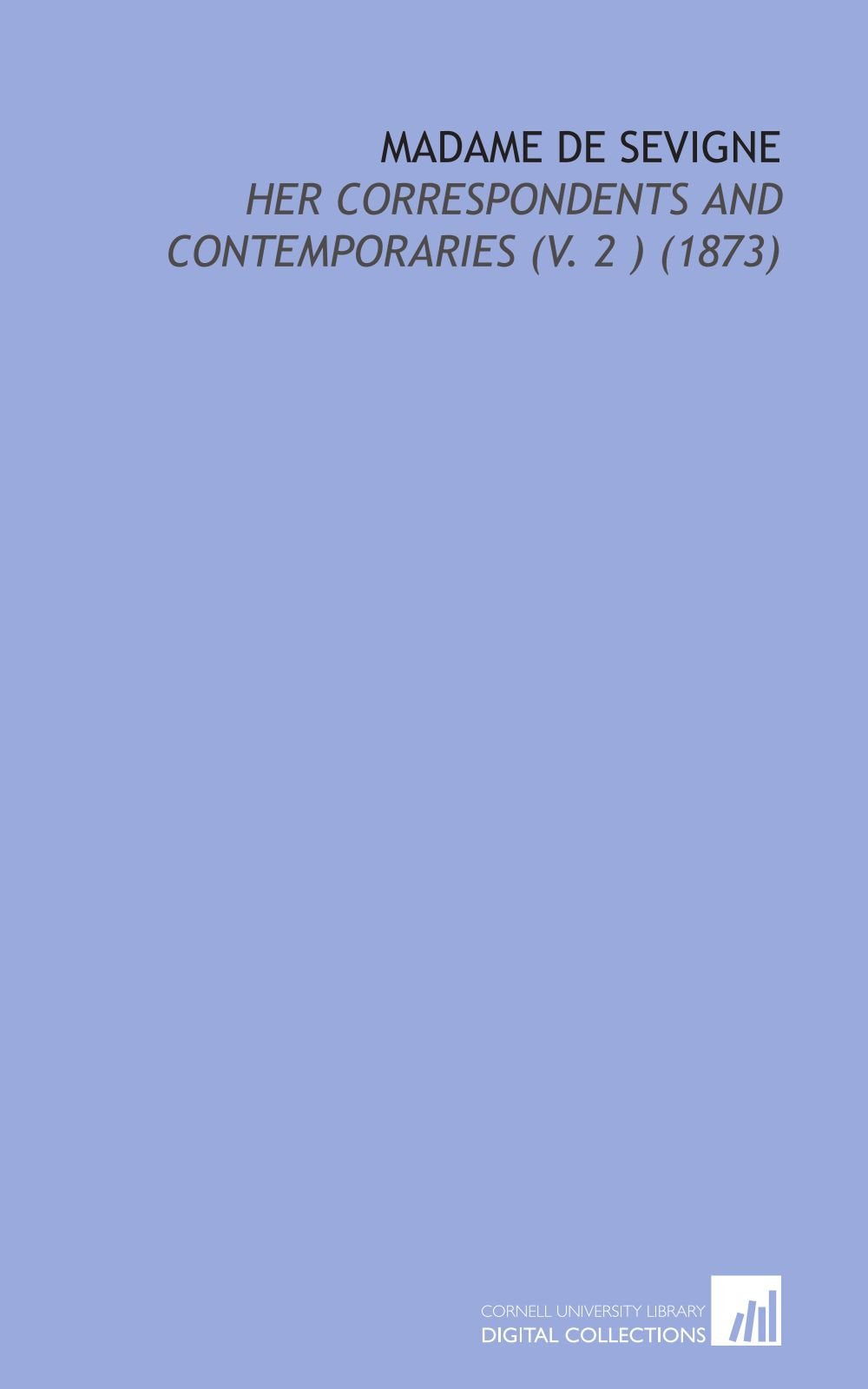 Madame De Sevigne: Her Correspondents and Contemporaries (V. 2 ) (1873) Politics & History