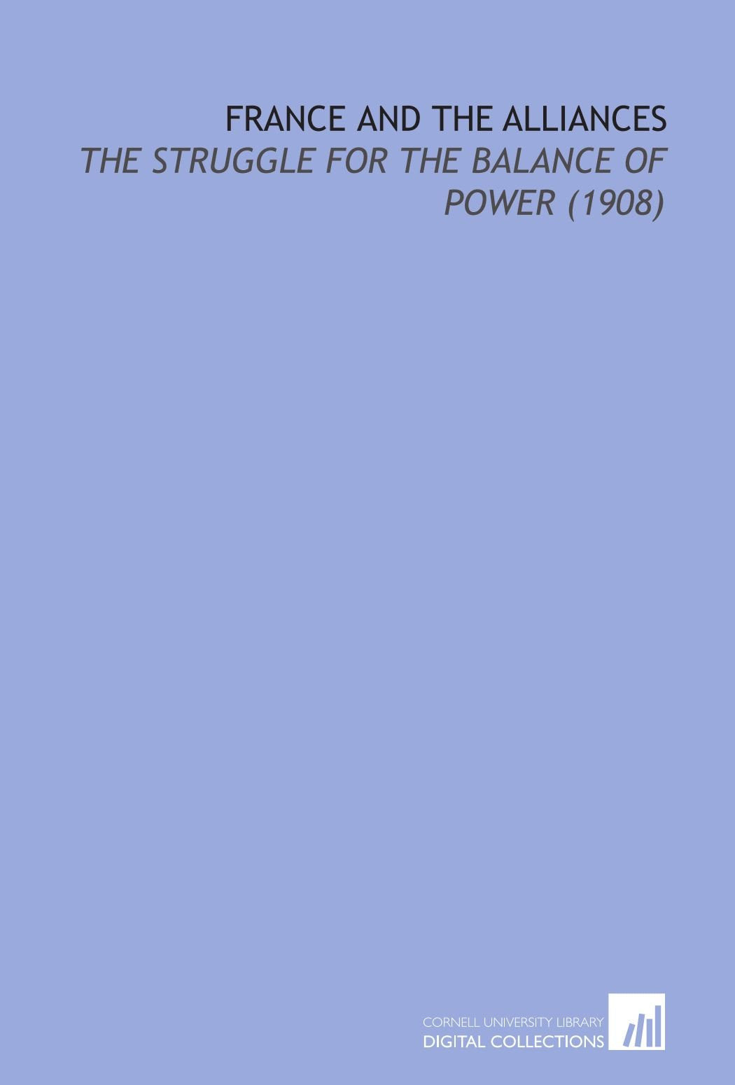 France and the Alliances: The Struggle For the Balance of Power (1908) Books