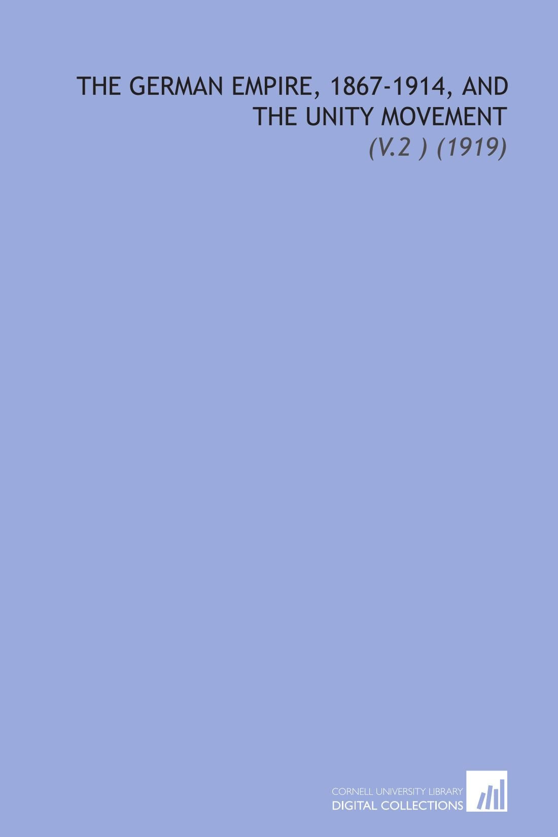 The German Empire, 1867-1914, and the Unity Movement: (V.2 ) (1919) Books