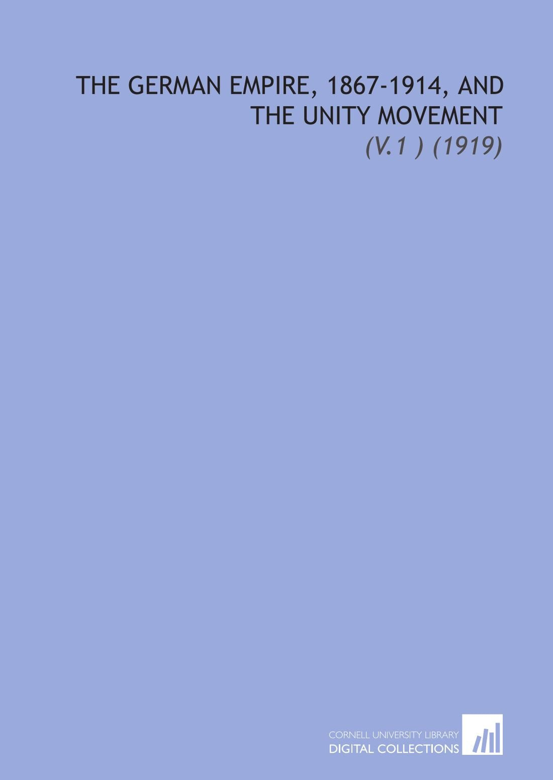 The German Empire, 1867-1914, and the Unity Movement: (V.1 ) (1919) Books
