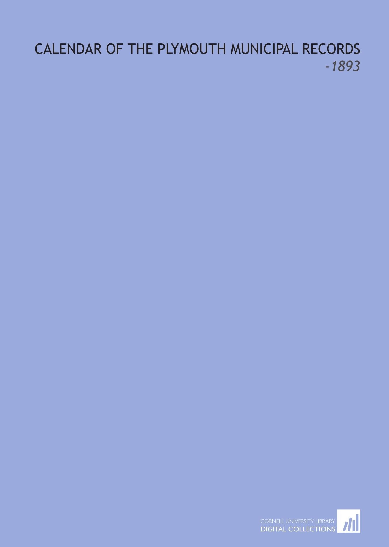 Calendar of the Plymouth Municipal Records: -1893 Books