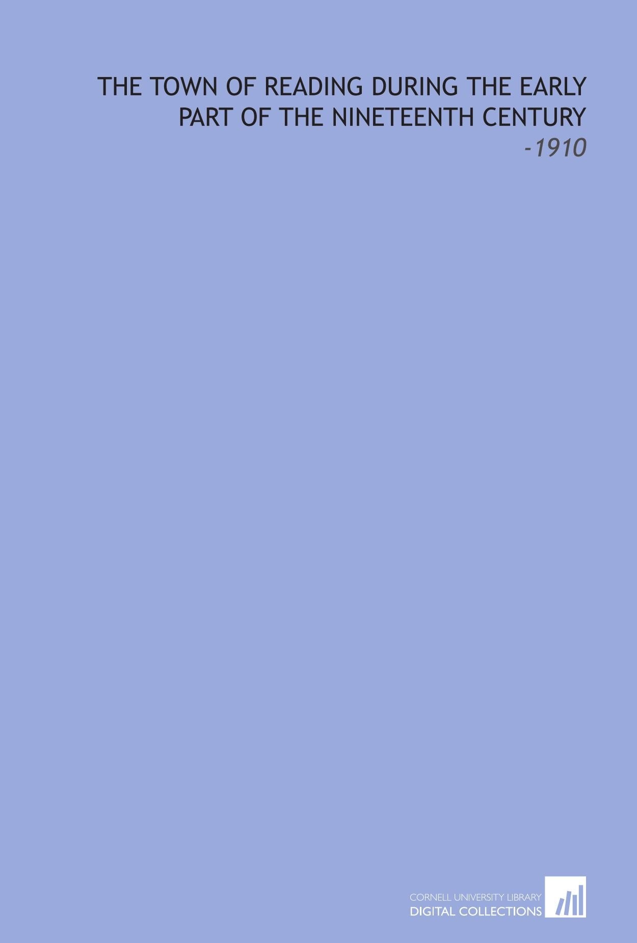 The Town of Reading During the Early Part of the Nineteenth Century: -1910 Books