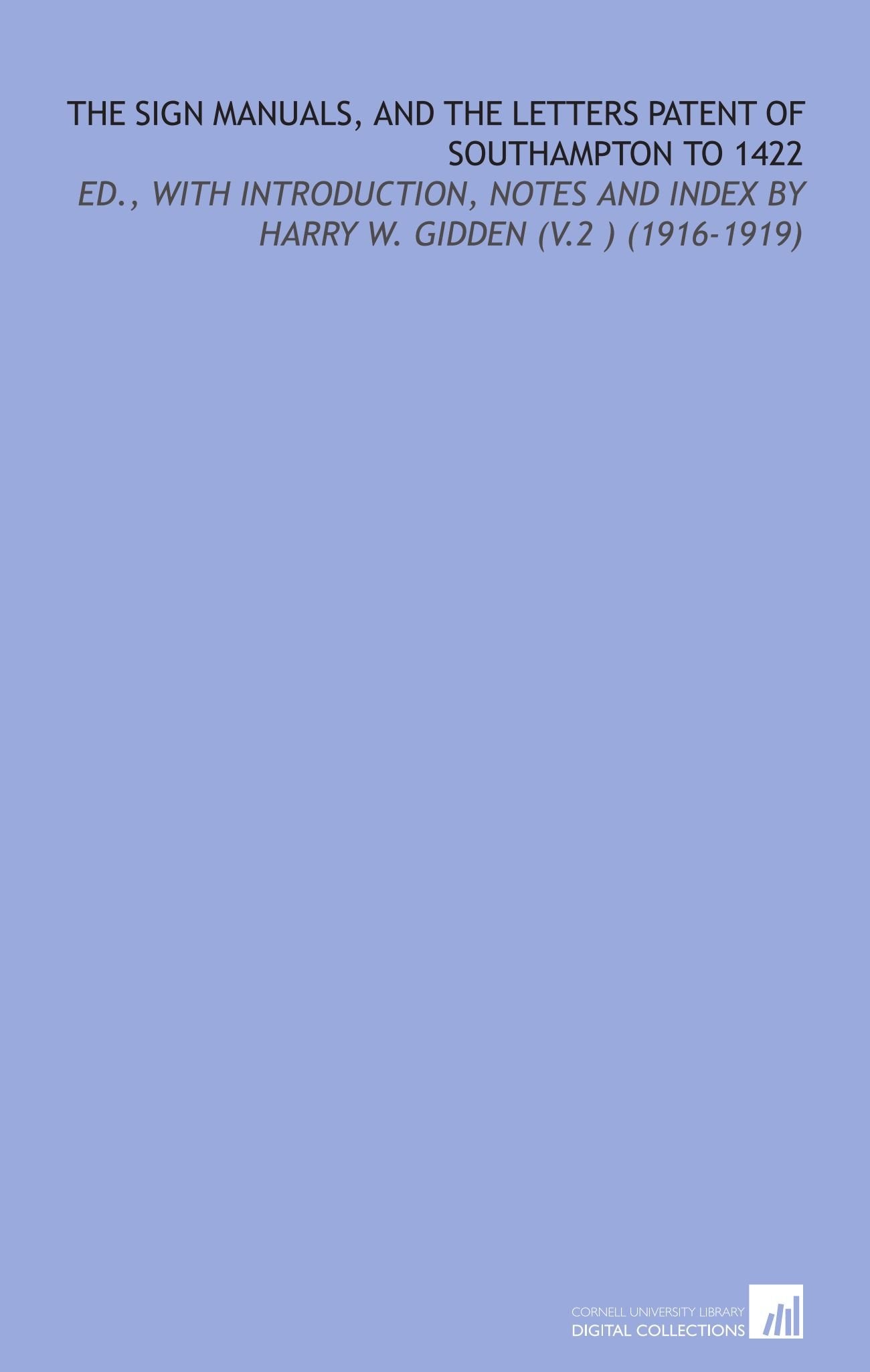 The Sign Manuals, and the Letters Patent of Southampton to 1422: Ed., With Introduction, Notes and Index by Harry W. Gidden (V.2 ) (1916-1919) Books