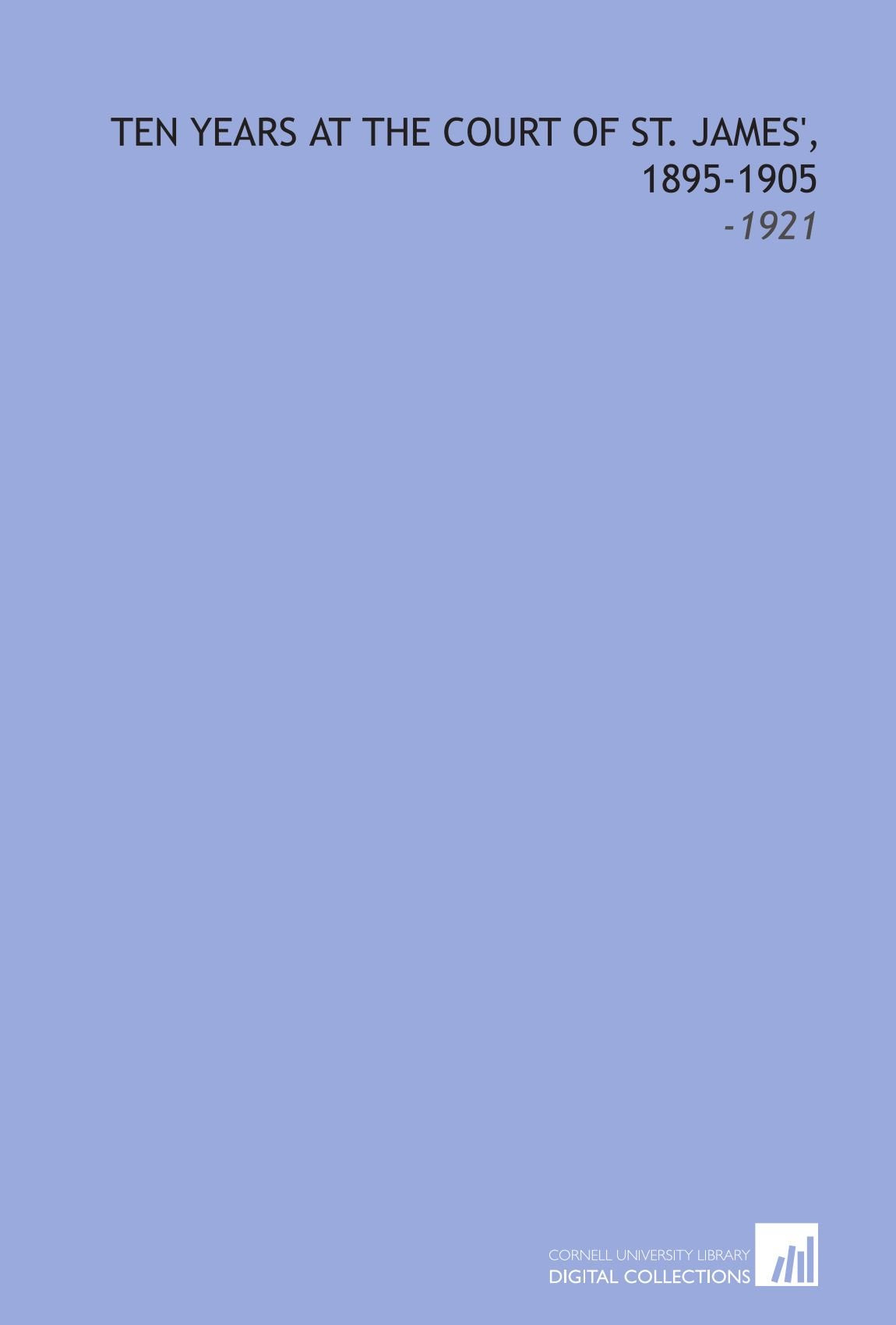 Ten Years at the Court of St. James', 1895-1905: -1921 Books