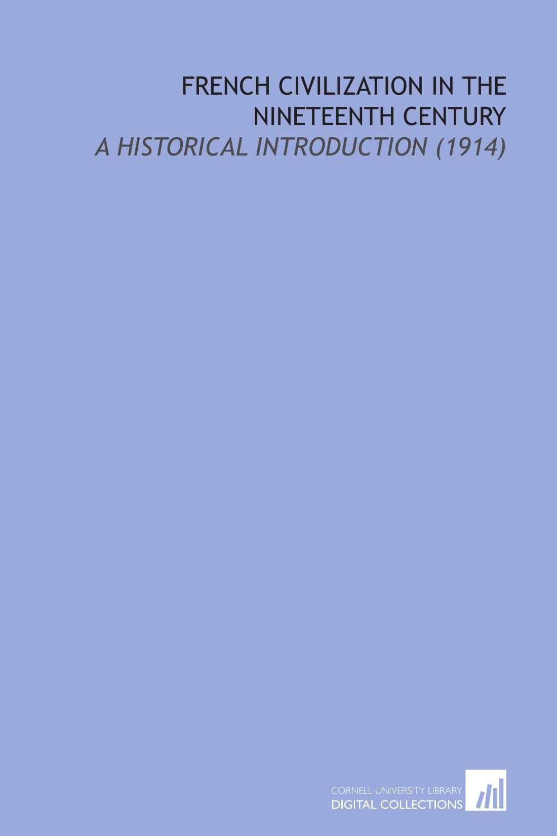 French Civilization in the Nineteenth Century: A Historical Introduction (1914) Books