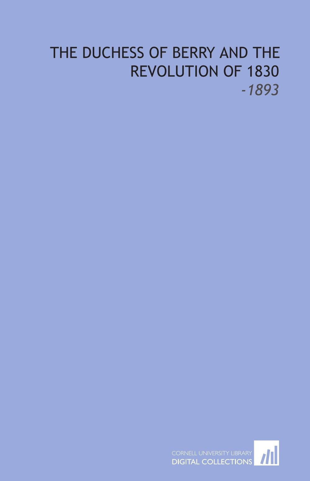 The Duchess of Berry and the Revolution of 1830: -1893 Books