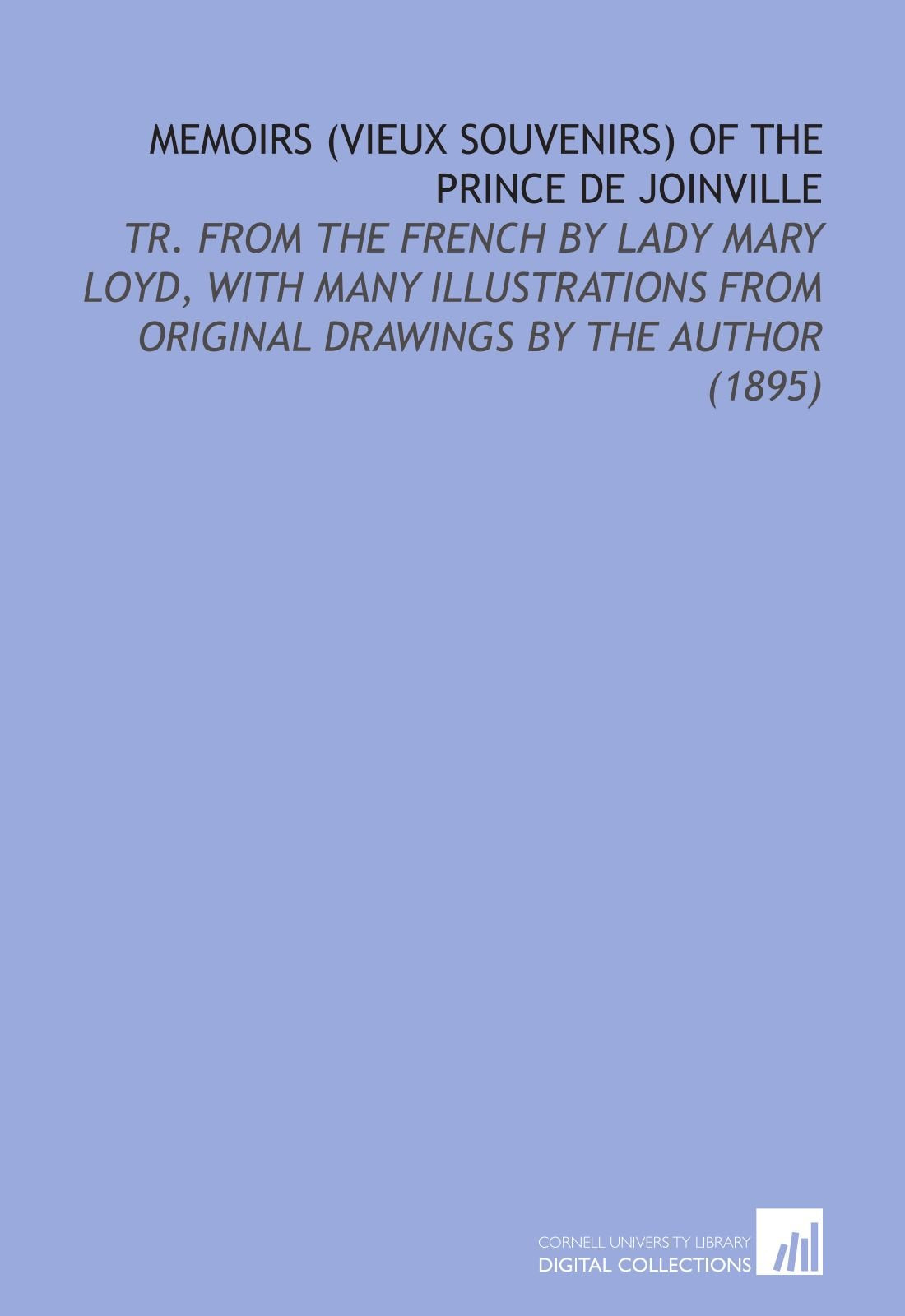 Memoirs (Vieux Souvenirs) of the Prince De Joinville: Tr. From the French By Lady Mary Loyd, With Many Illustrations From Original Drawings By the Author (1895) Books