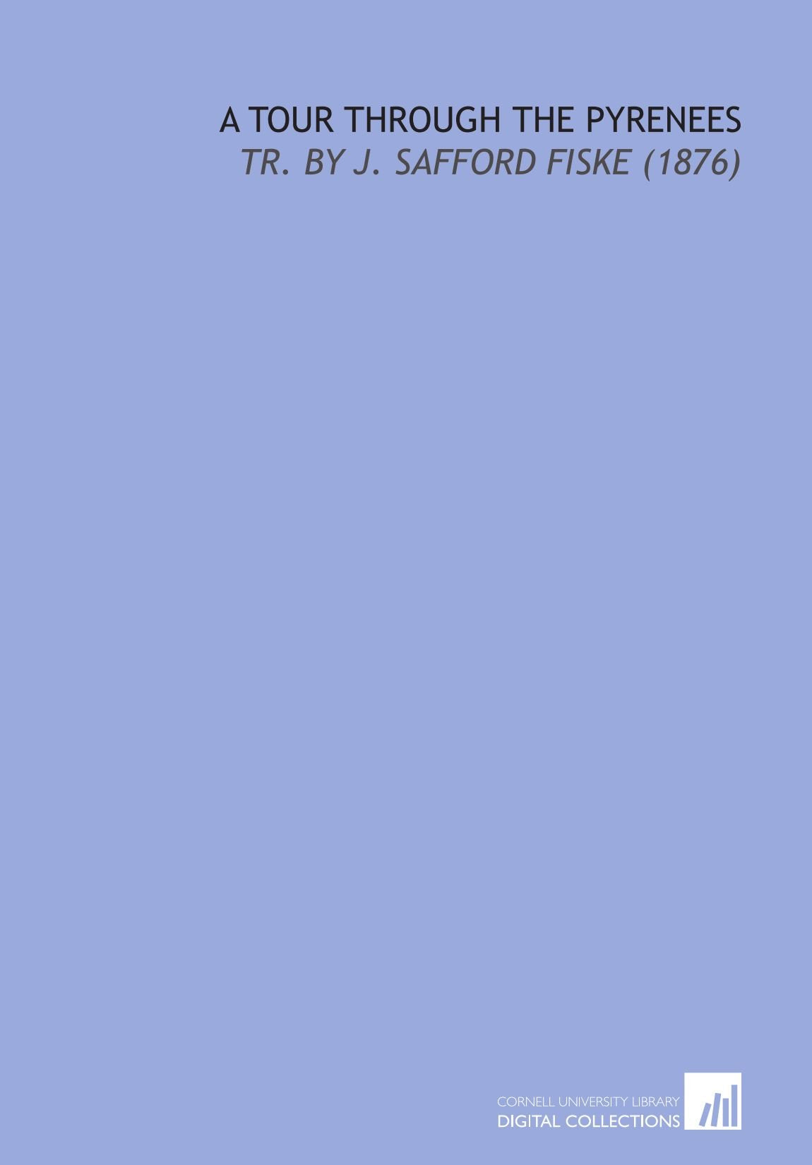 A Tour Through the Pyrenees: Tr. By J. Safford Fiske (1876) Politics & History