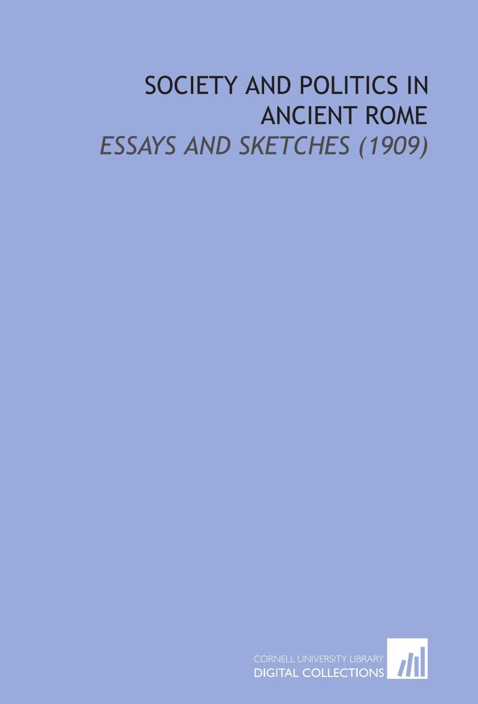 Society and Politics in Ancient Rome: Essays and Sketches (1909) Books