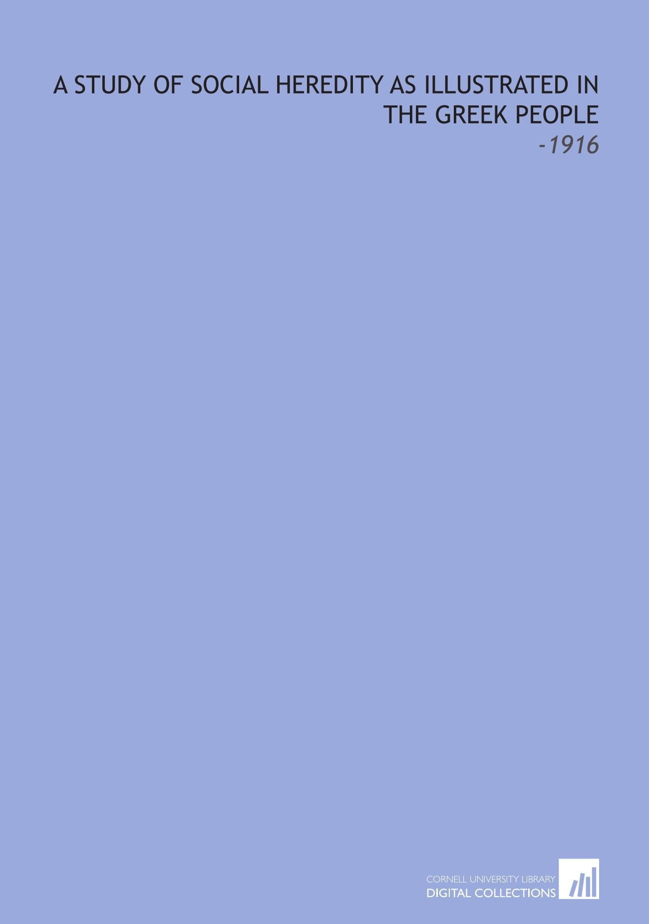 A Study of Social Heredity As Illustrated in the Greek People: -1916 Books