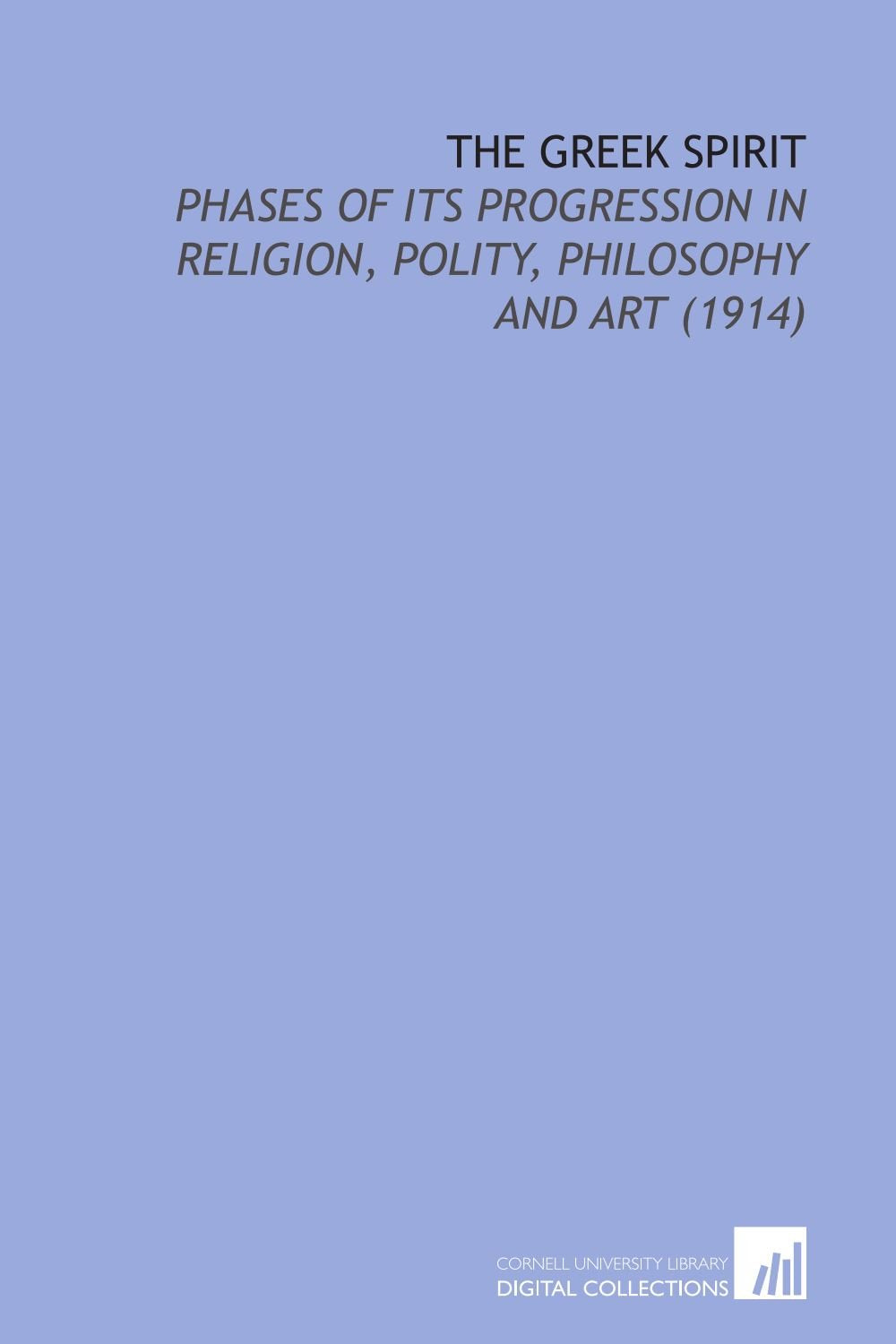The Greek Spirit: Phases of Its Progression in Religion, Polity, Philosophy and Art (1914) Books