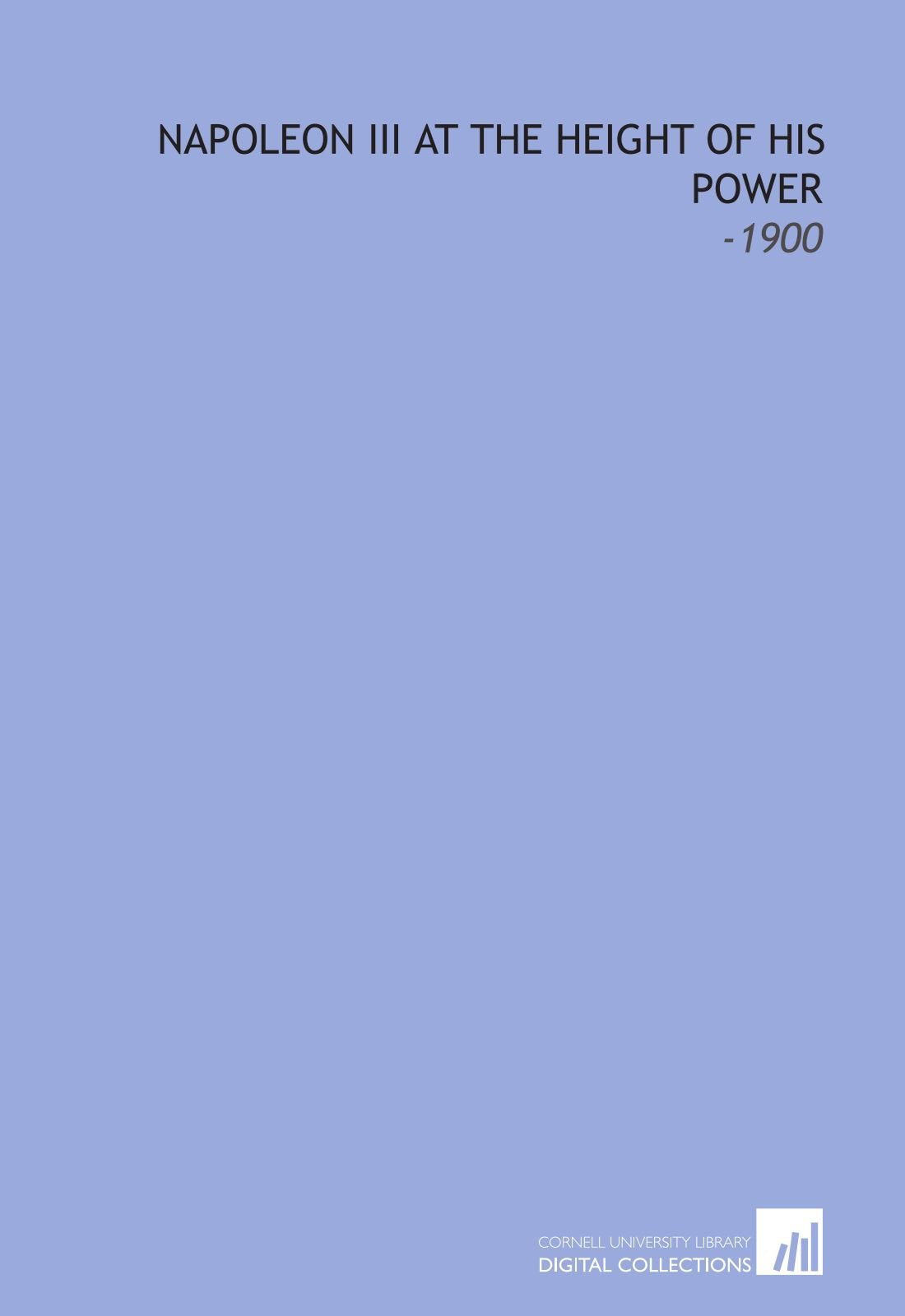 Napoleon Iii at the Height of His Power: -1900 Books