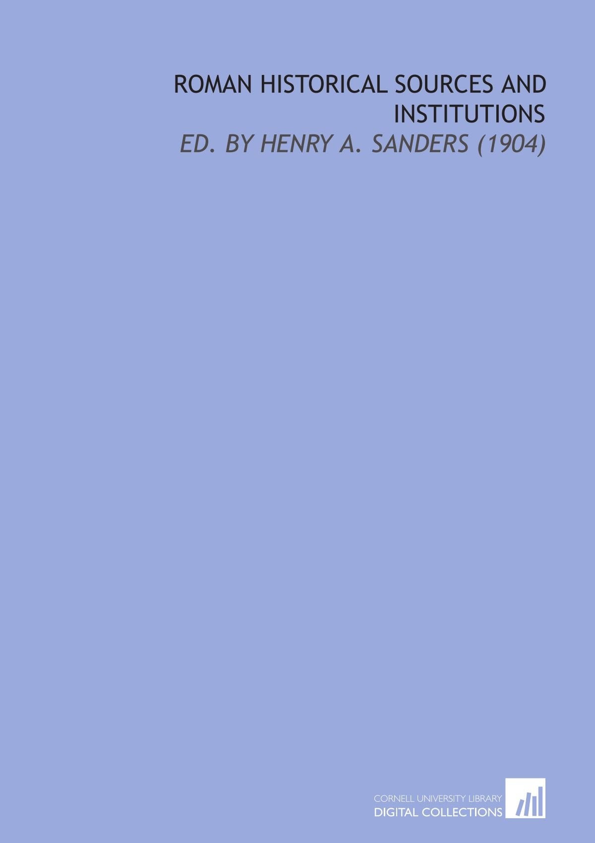 Roman Historical Sources and Institutions: Ed. By Henry a. Sanders (1904) Books