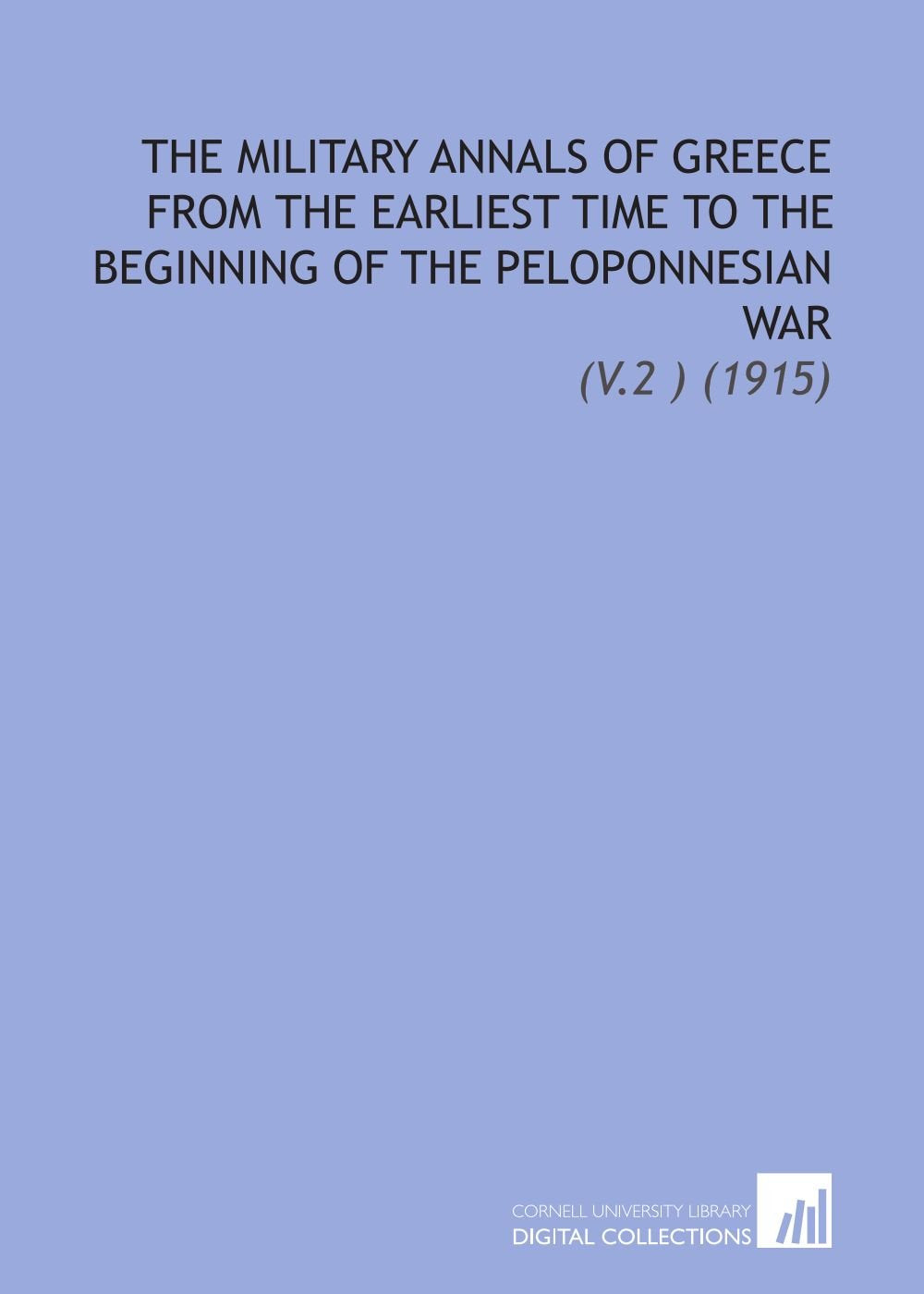 The Military Annals of Greece From the Earliest Time to the Beginning of the Peloponnesian War: (V.2 ) (1915) Books