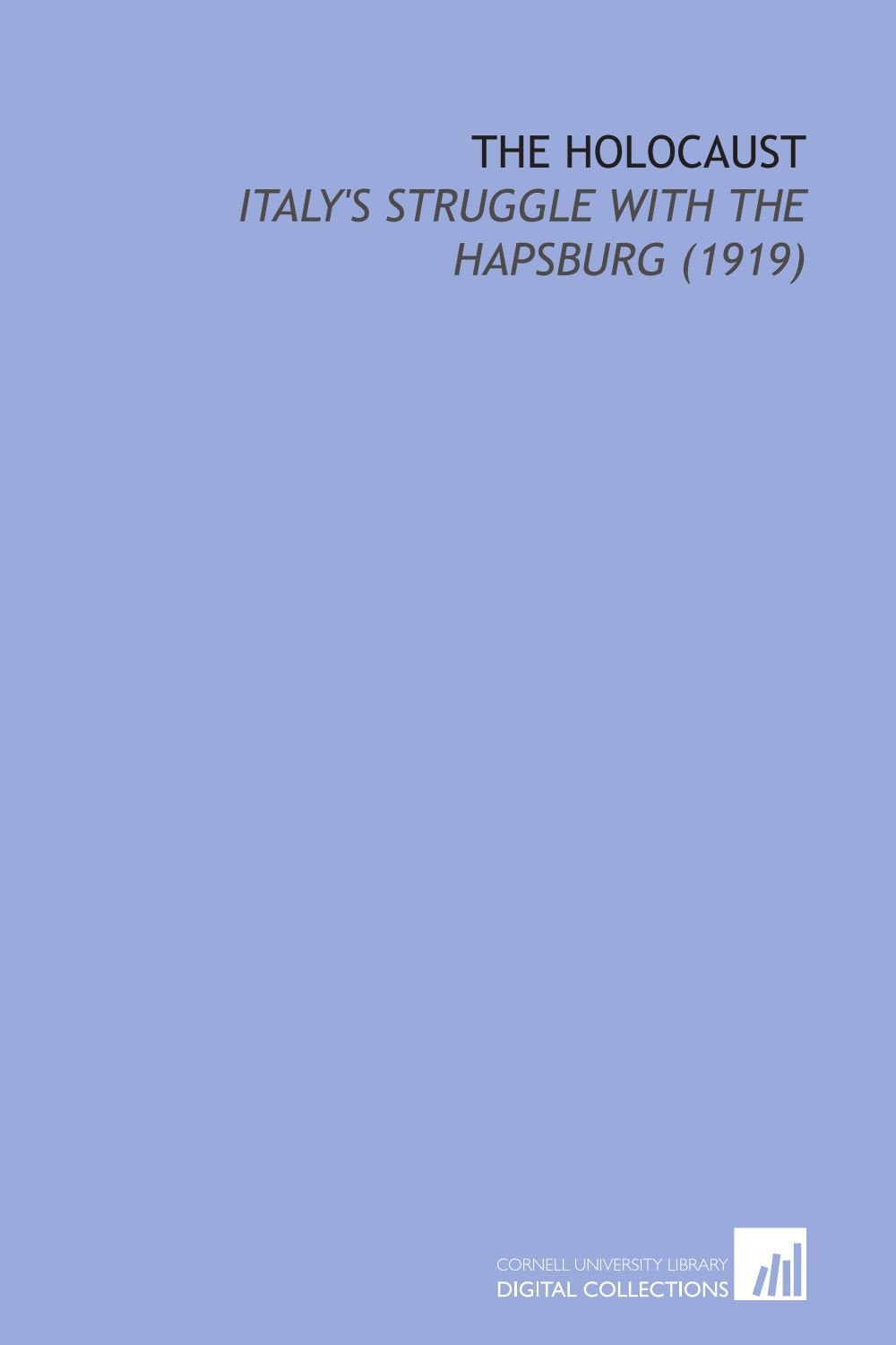 The Holocaust: Italy's Struggle With the Hapsburg (1919) Books