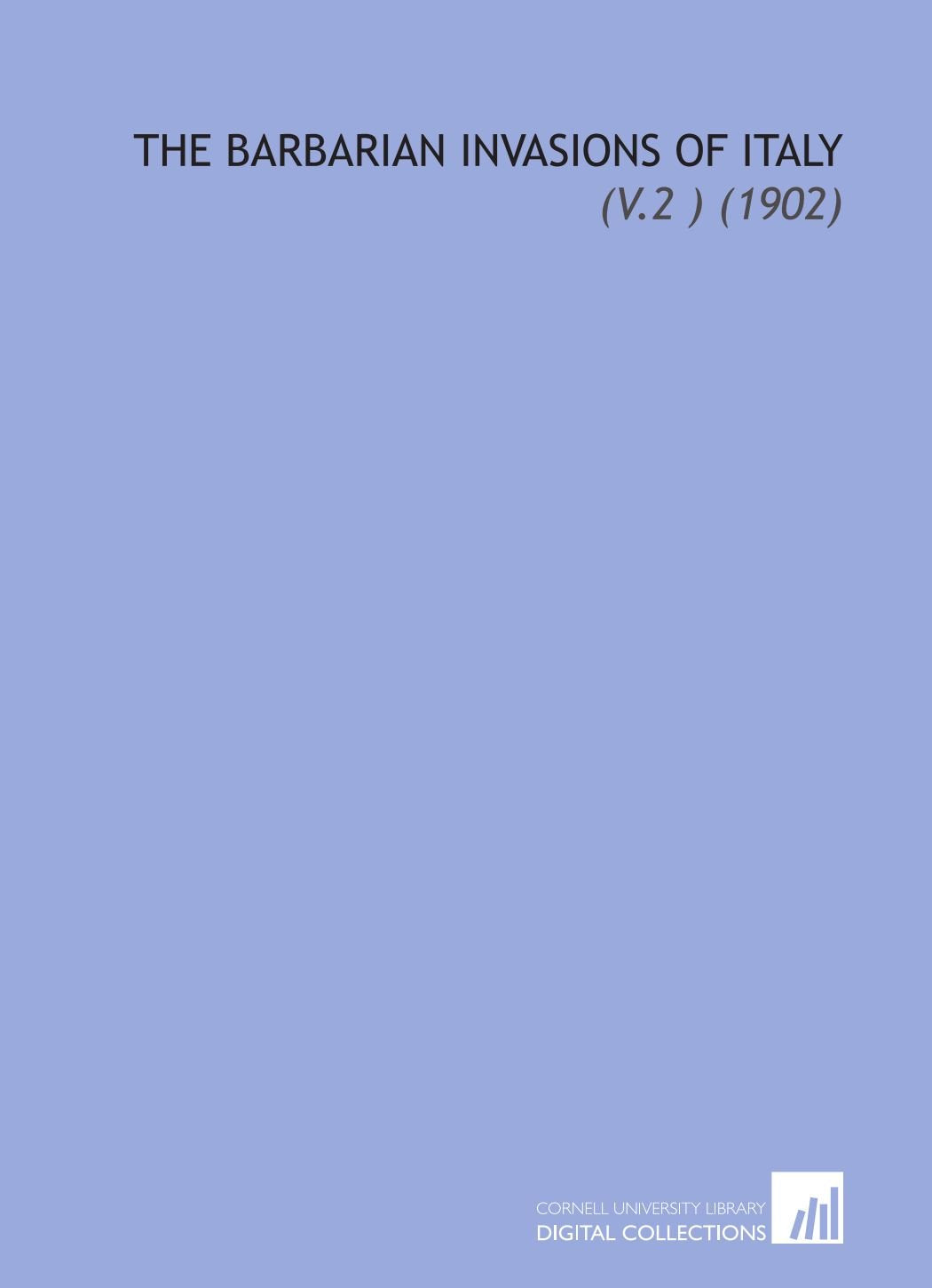The Barbarian Invasions of Italy: (V.2 ) (1902) Books