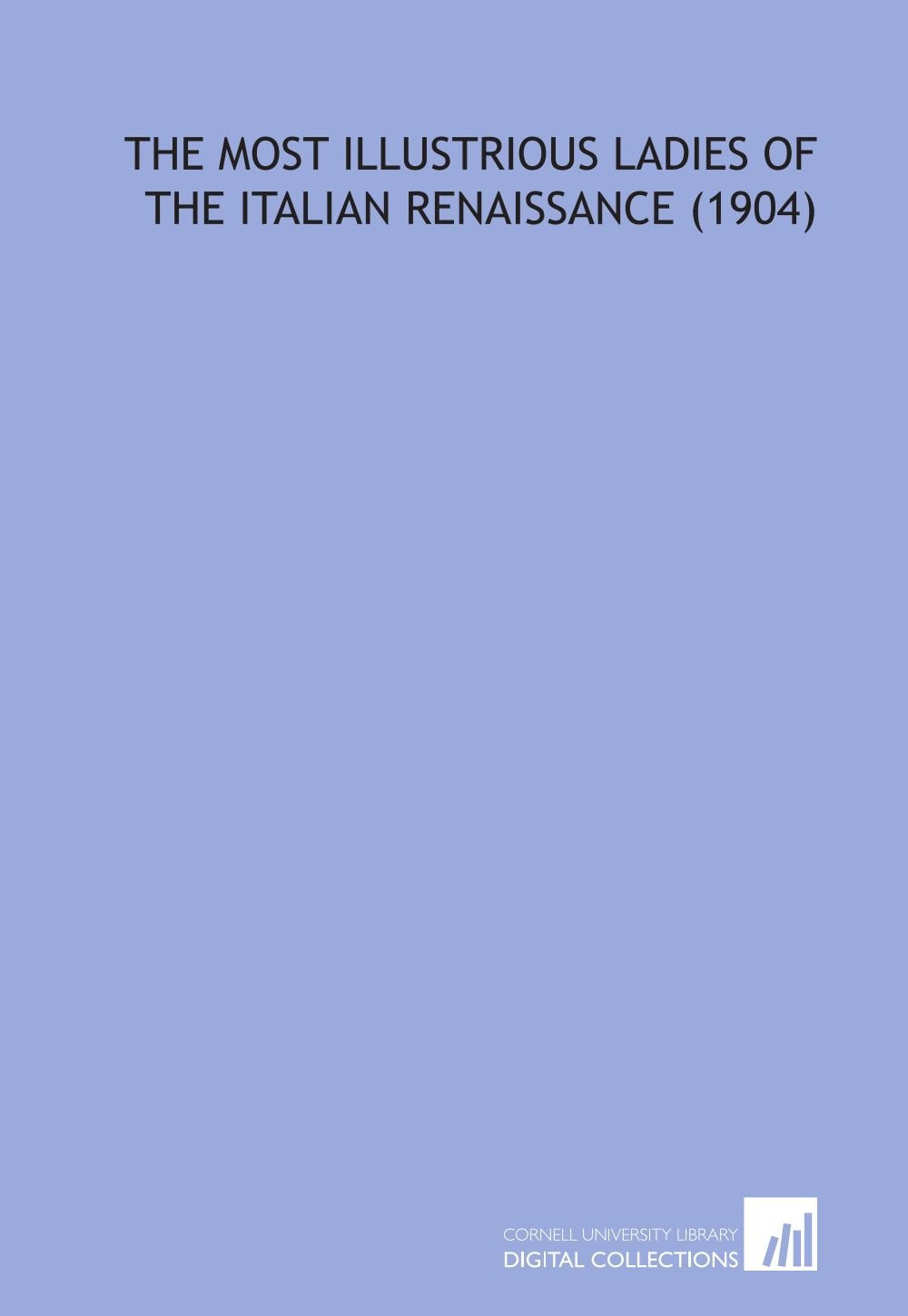 The Most Illustrious Ladies of the Italian Renaissance (1904) Books