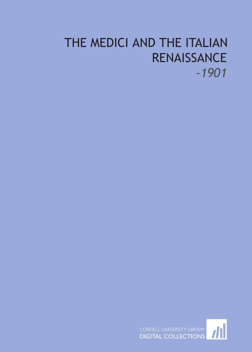 The Medici and the Italian Renaissance: -1901 Books
