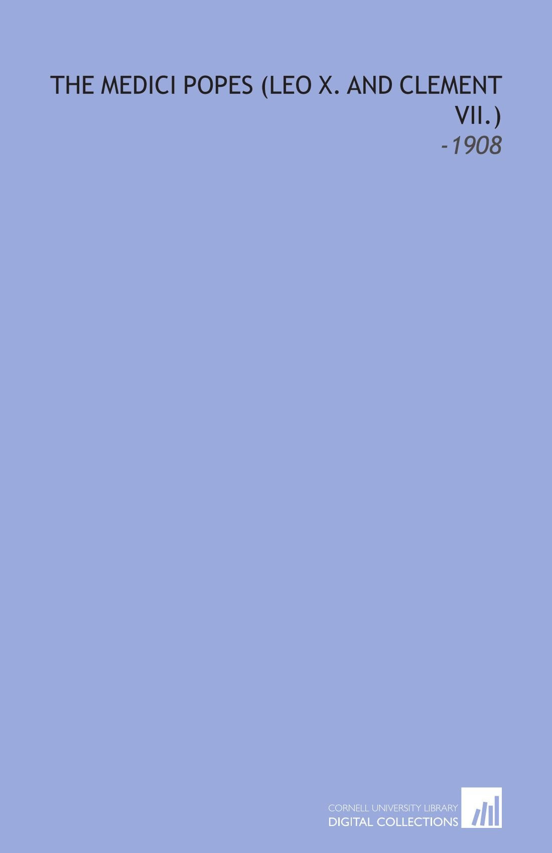 The Medici Popes (Leo X. And Clement VII.): -1908 Books