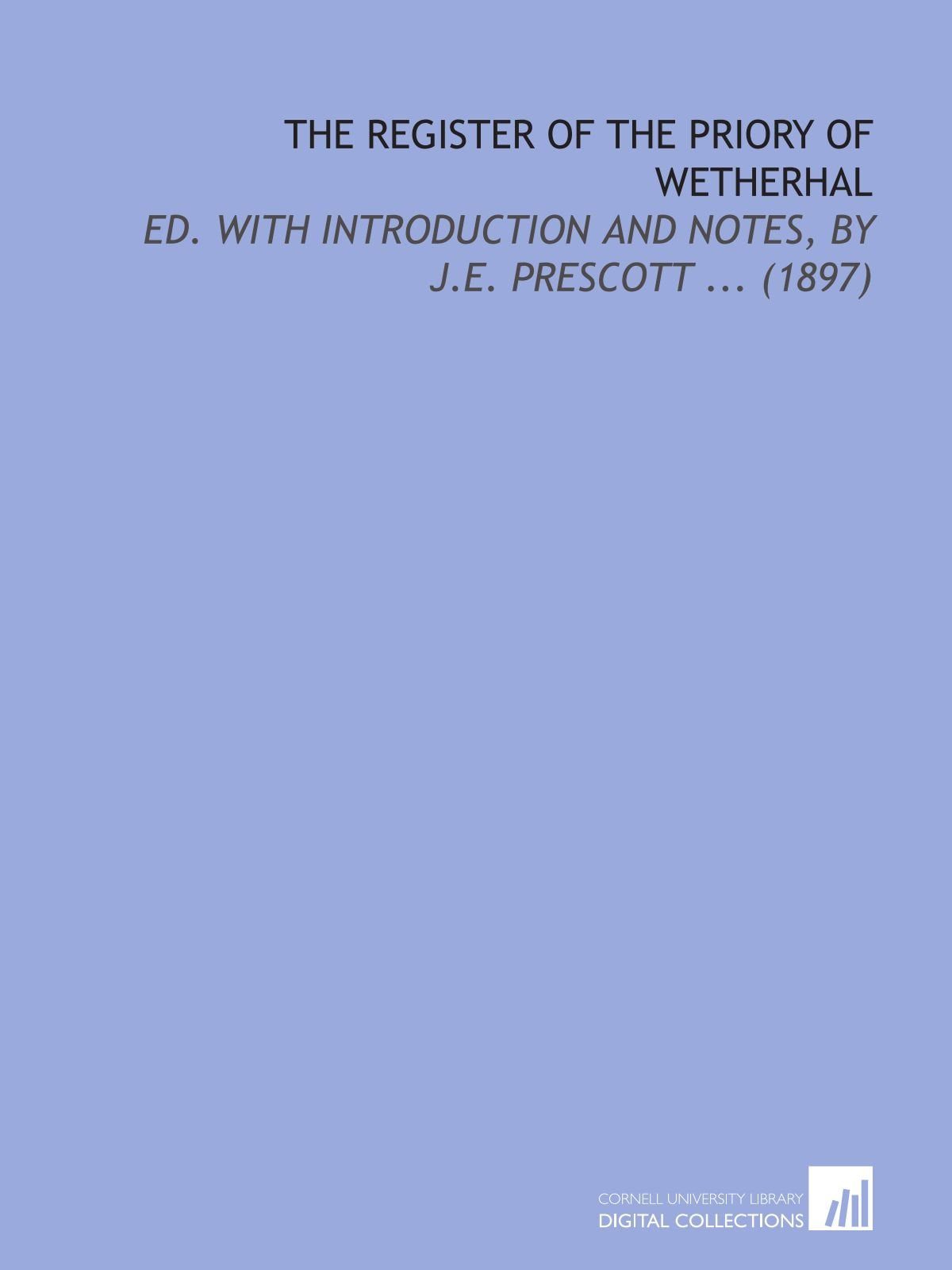 The Register of the Priory of Wetherhal: Ed. With Introduction and Notes, by J.E. Prescott ... (1897) Books