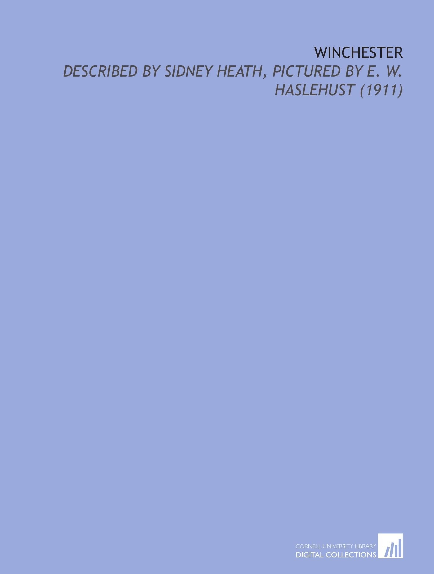 Winchester: Described by Sidney Heath, Pictured by E. W. Haslehust (1911) Books
