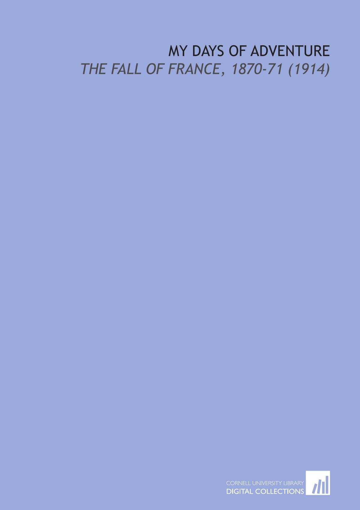My Days of Adventure: The Fall of France, 1870-71 (1914) Books