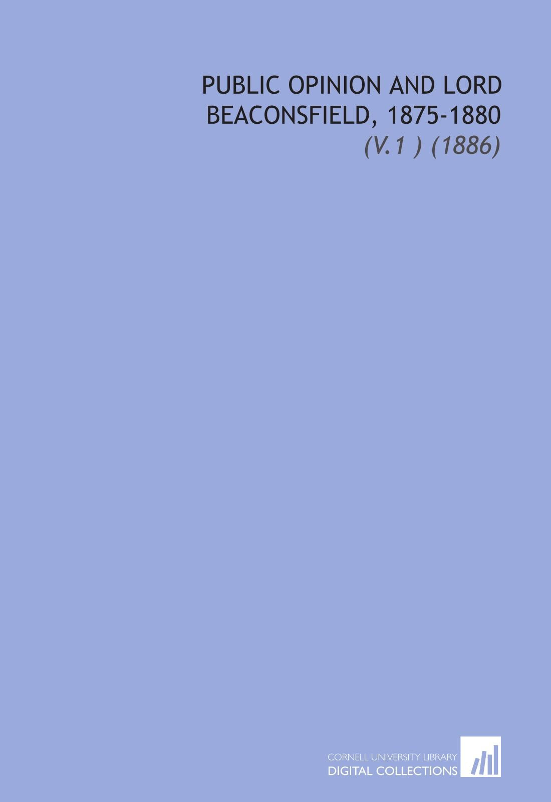 Public Opinion and Lord Beaconsfield, 1875-1880: (V.1 ) (1886) Books
