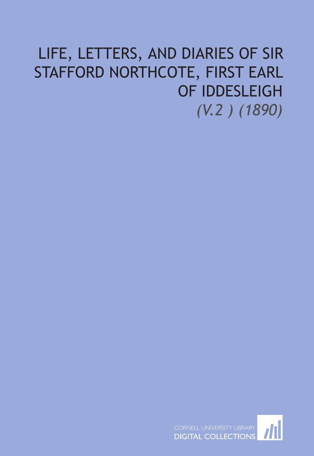 Life, Letters, and Diaries of Sir Stafford Northcote, First Earl of Iddesleigh: (V.2 ) (1890) Books