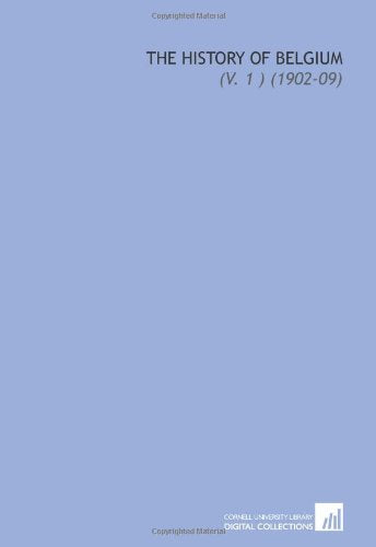 The History of Belgium: (V. 1 ) (1902-09) Books