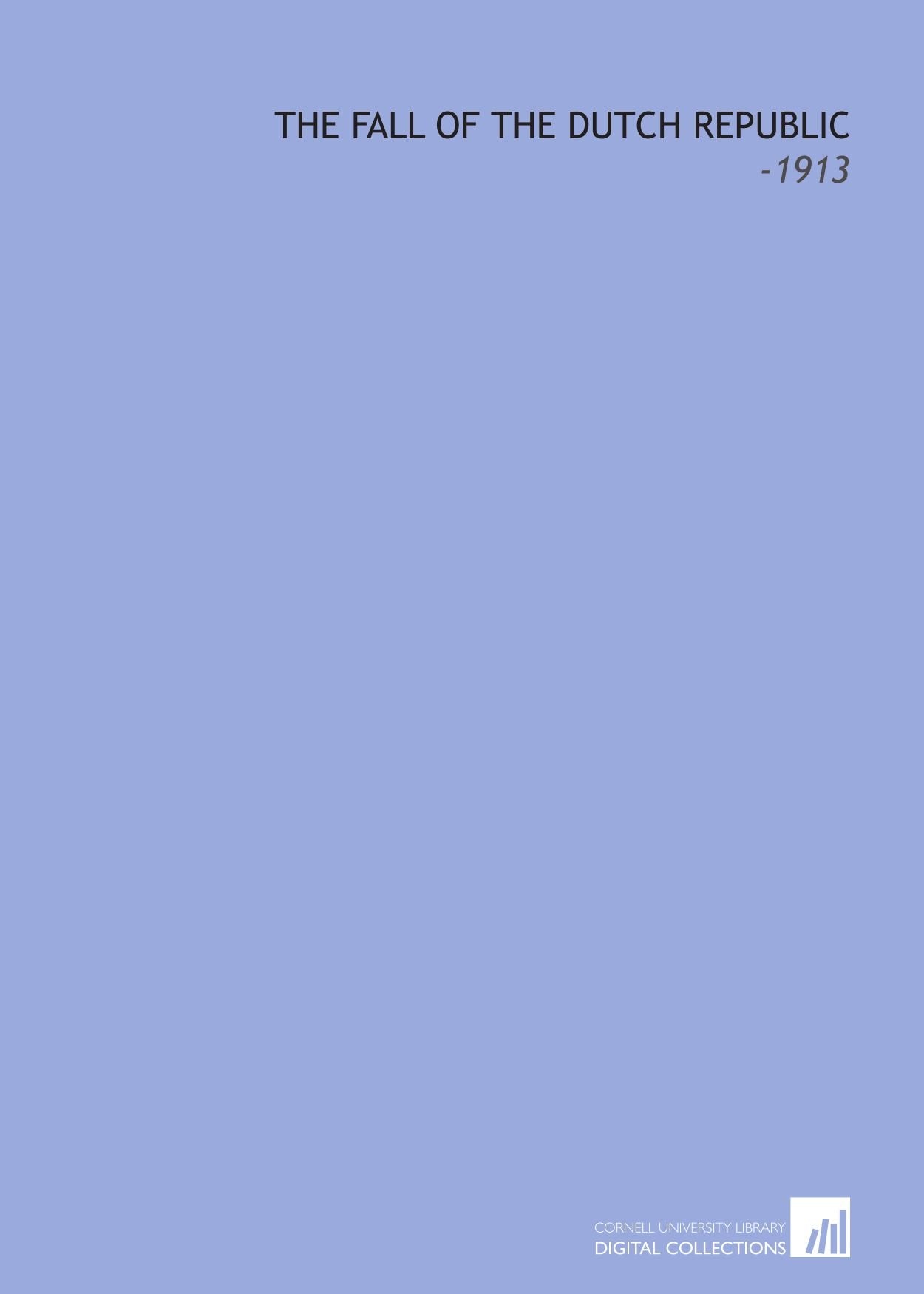 The Fall of the Dutch Republic: -1913 Books
