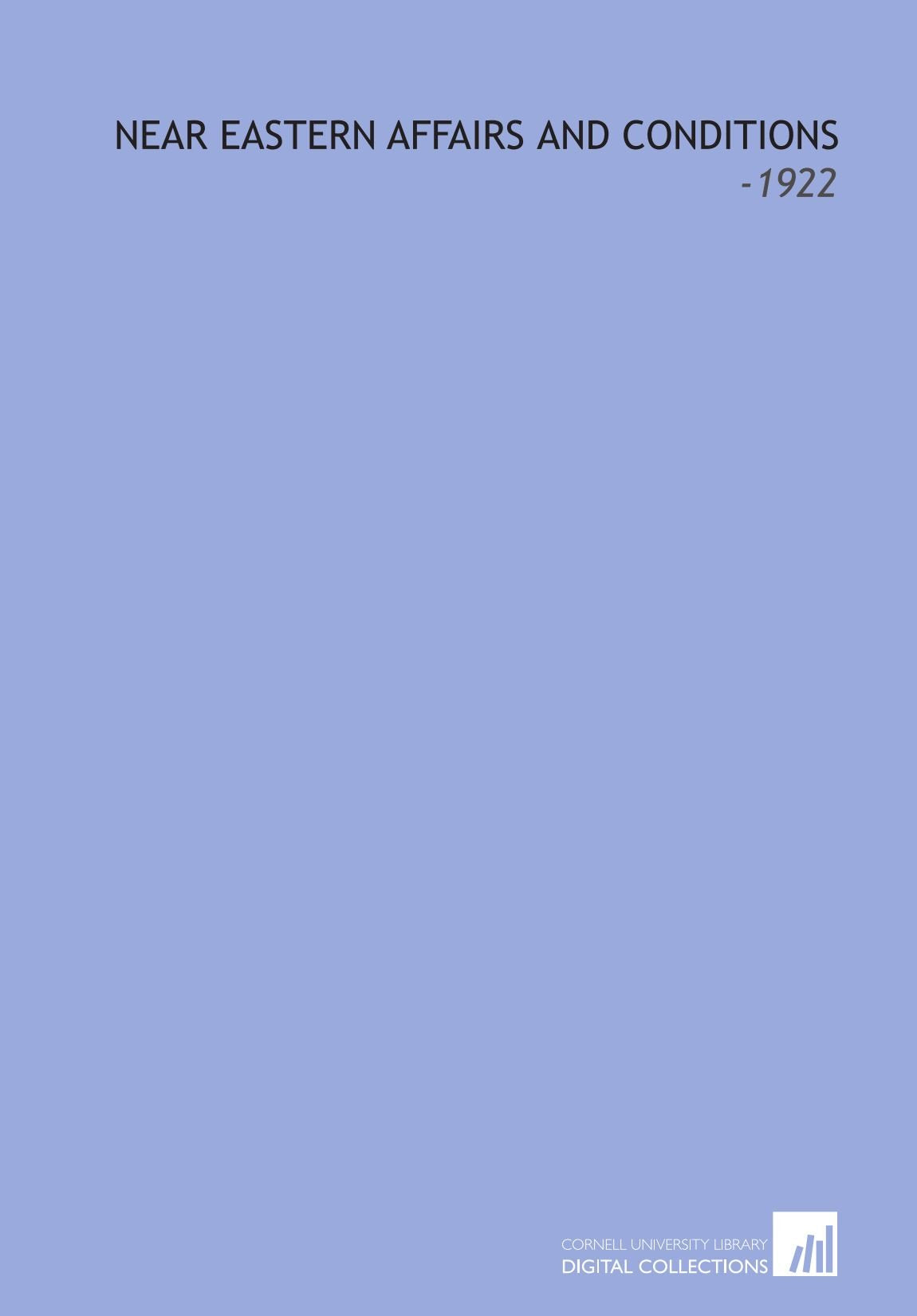 Near Eastern Affairs and Conditions: -1922 Books