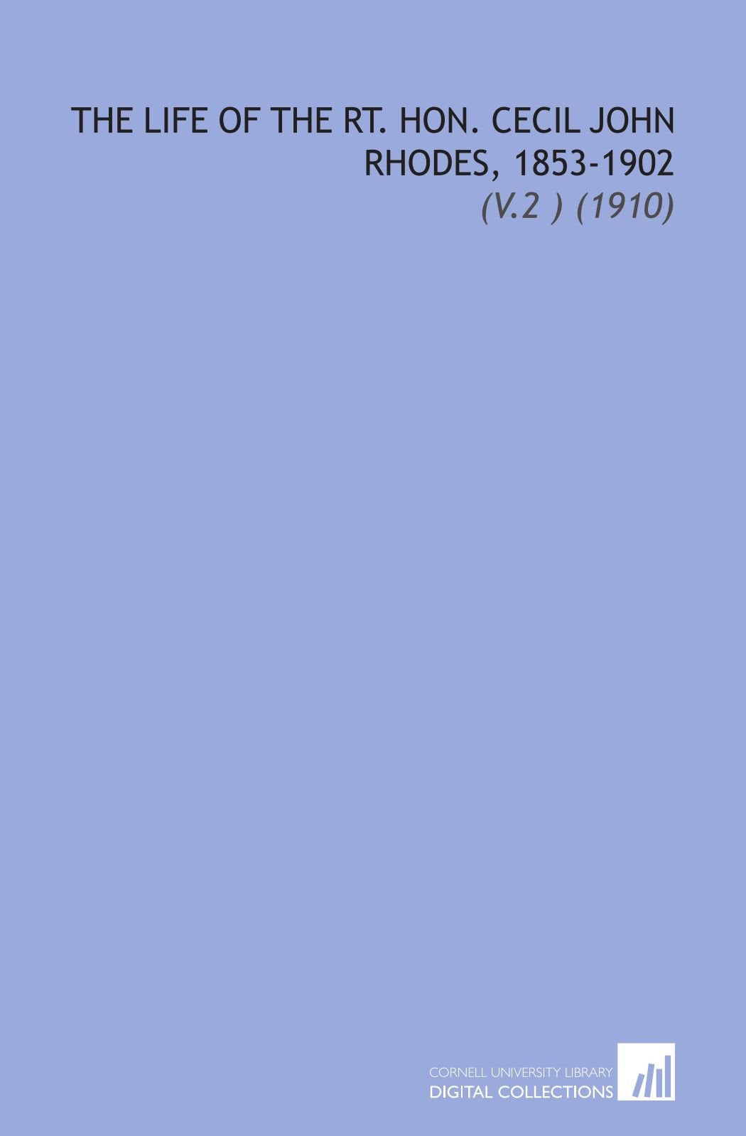 The Life of the Rt. Hon. Cecil John Rhodes, 1853-1902: (V.2 ) (1910) Books