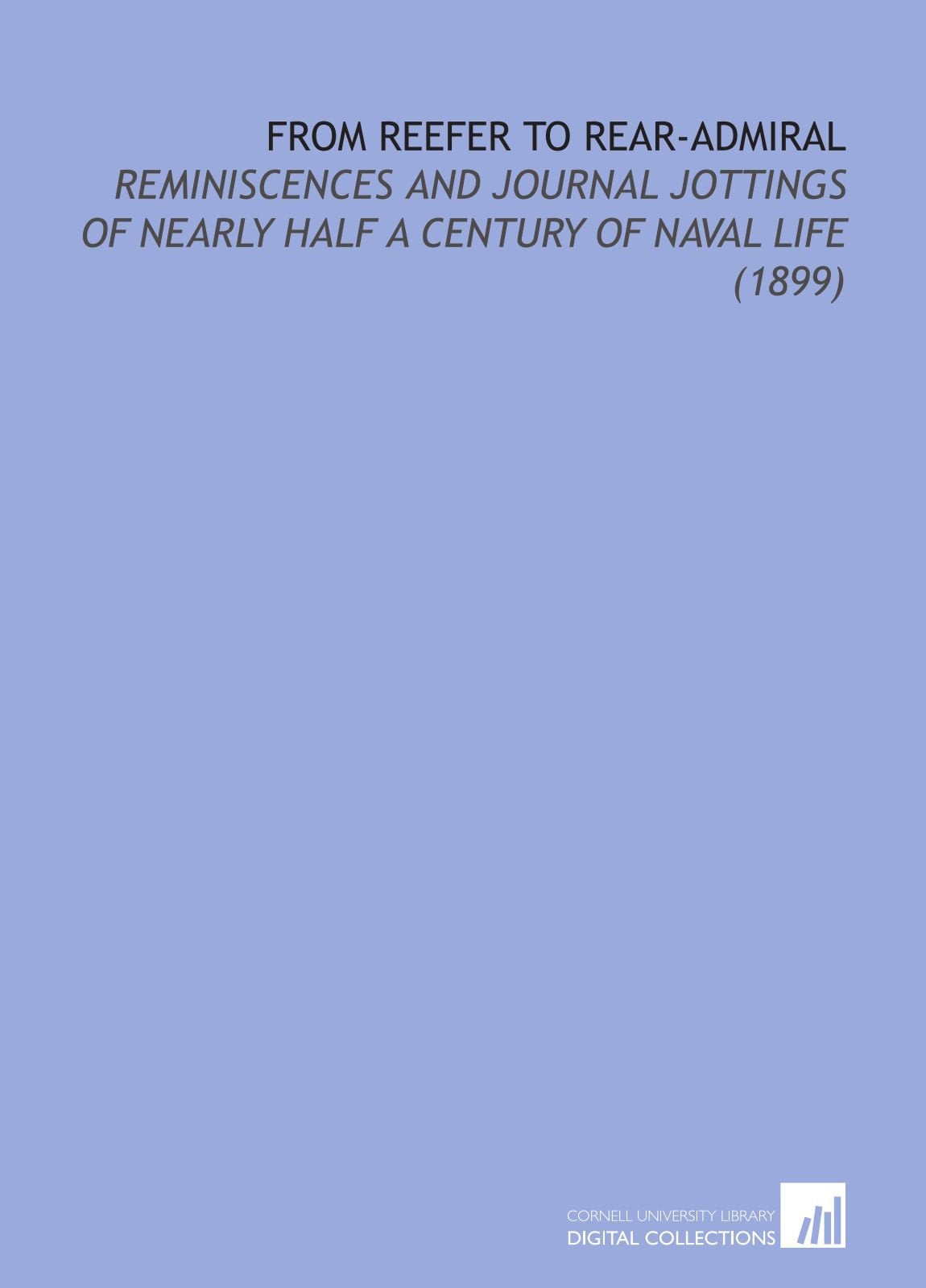 From Reefer to Rear-Admiral: Reminiscences and Journal Jottings of Nearly Half a Century of Naval Life (1899) Books