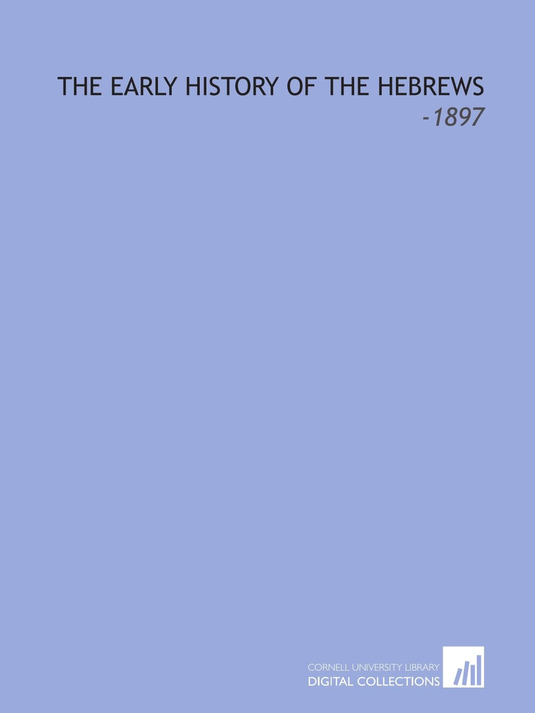 The Early History of the Hebrews: -1897 Books