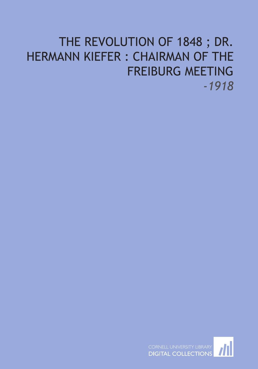 The Revolution of 1848 ; Dr. Hermann Kiefer : Chairman of the Freiburg Meeting: -1918 Books