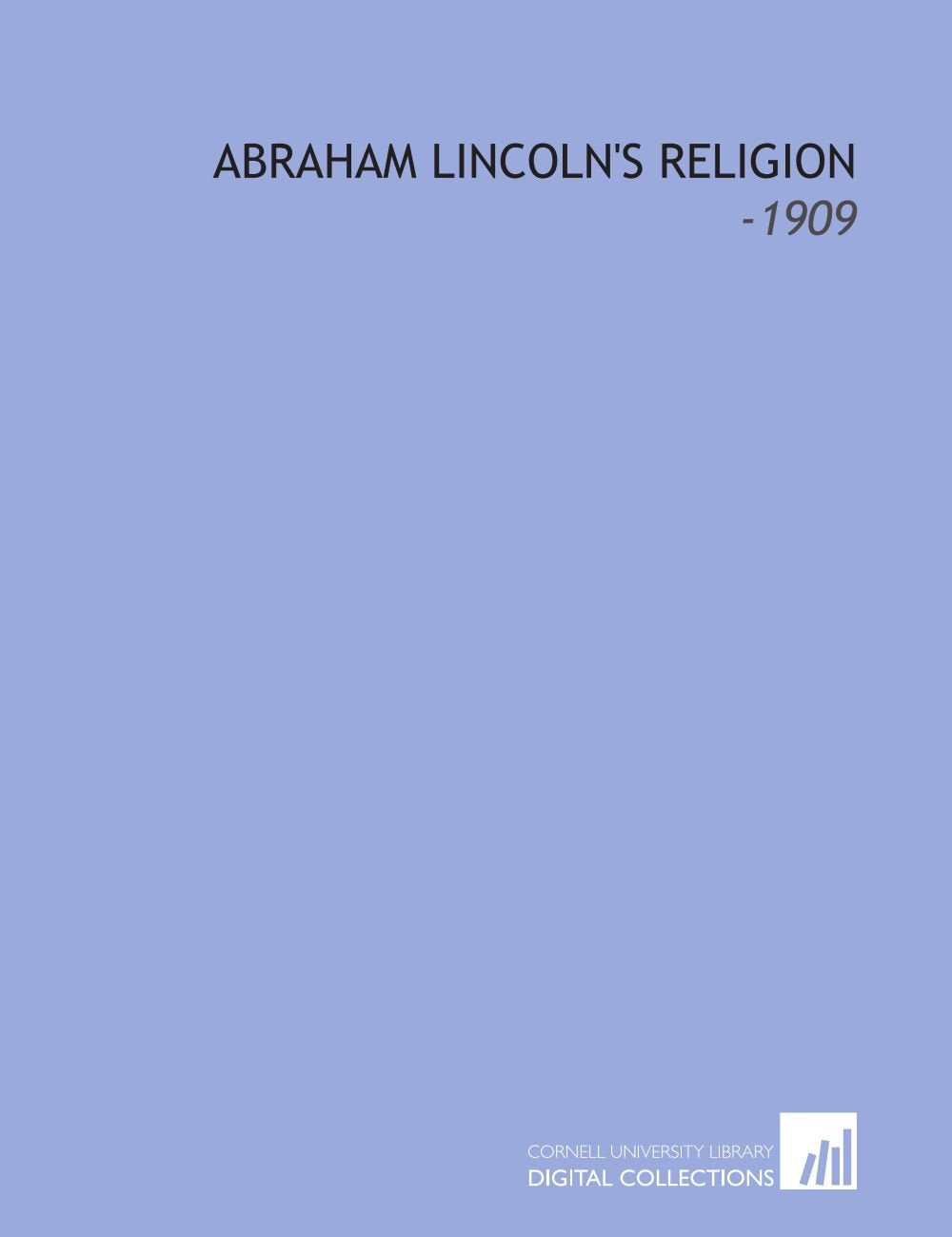 Abraham Lincoln's Religion: -1909 Books