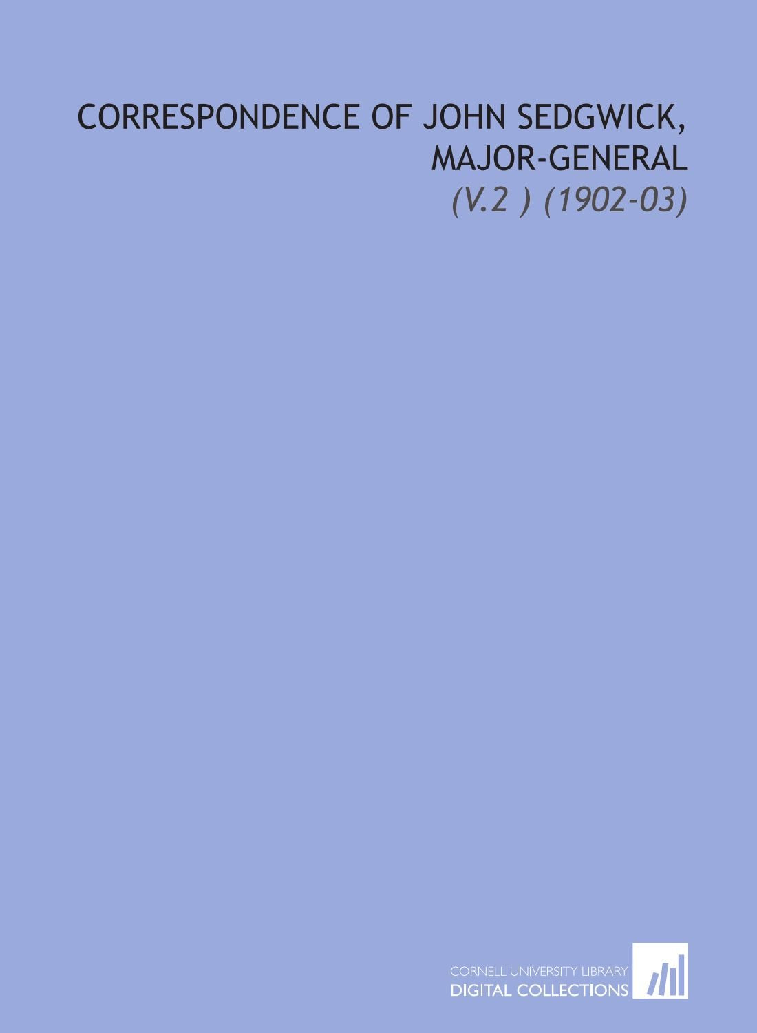 Correspondence of John Sedgwick, Major-General: (V.2 ) (1902-03) Books