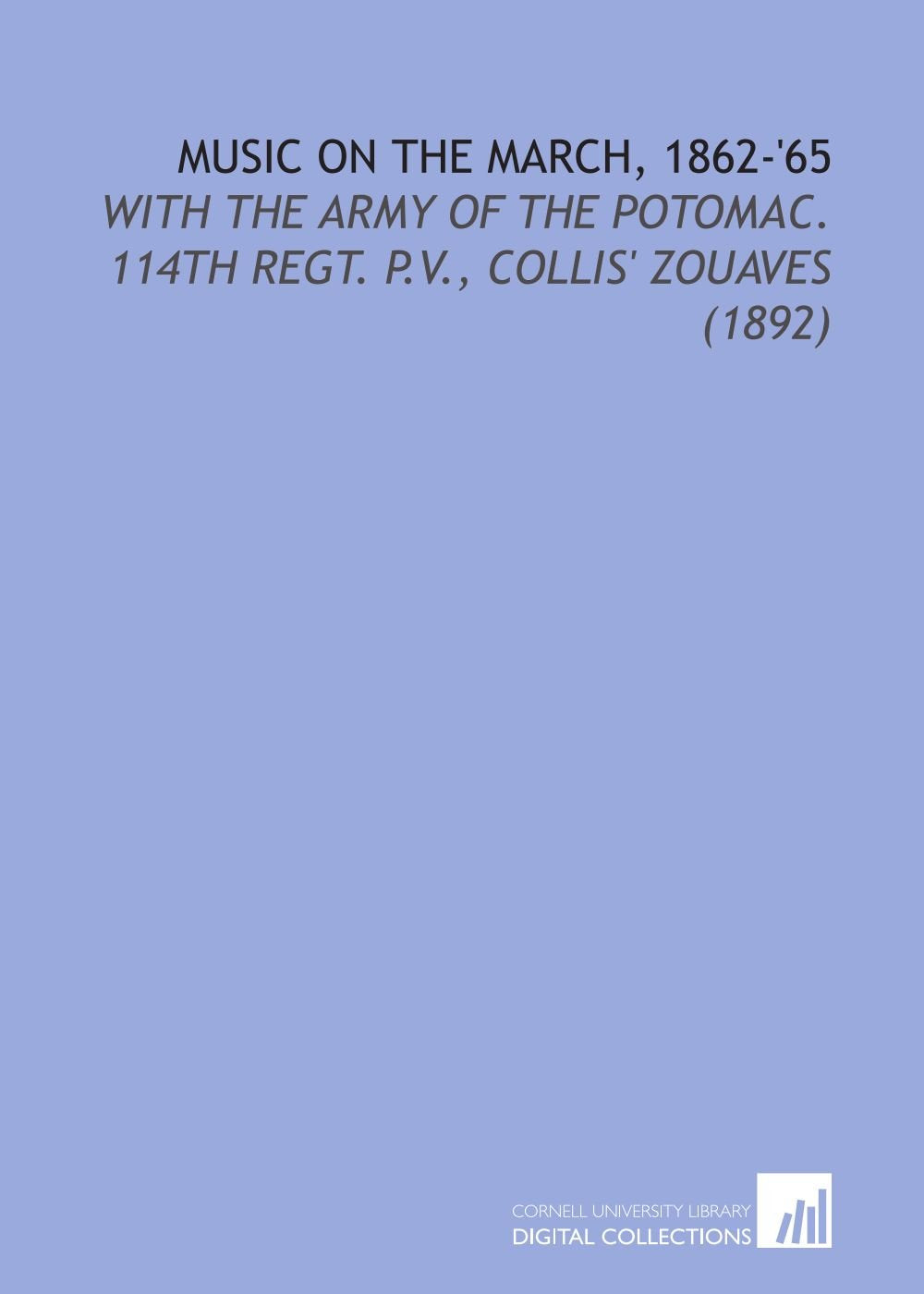 Music On the March, 1862-'65: With the Army of the Potomac. 114th Regt. P.V., Collis' Zouaves (1892) Books
