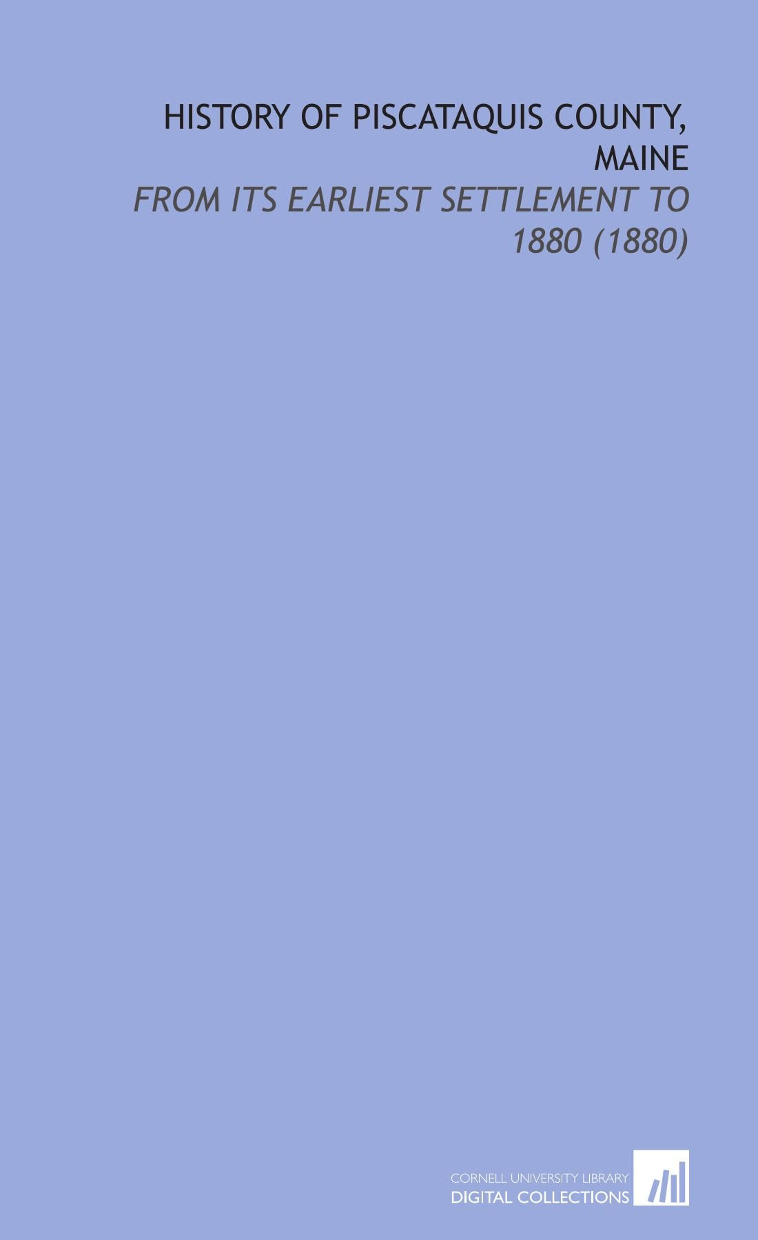 History of Piscataquis County, Maine: From its Earliest Settlement to 1880 (1880) Politics & History