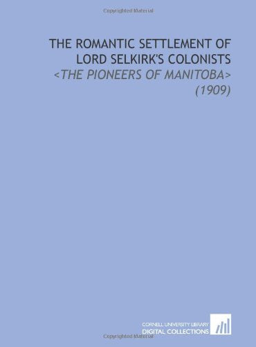 The Romantic Settlement of Lord Selkirk's Colonists Books