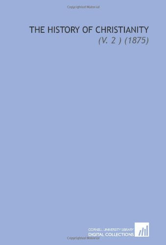 The History of Christianity: (V. 2 ) (1875) book
